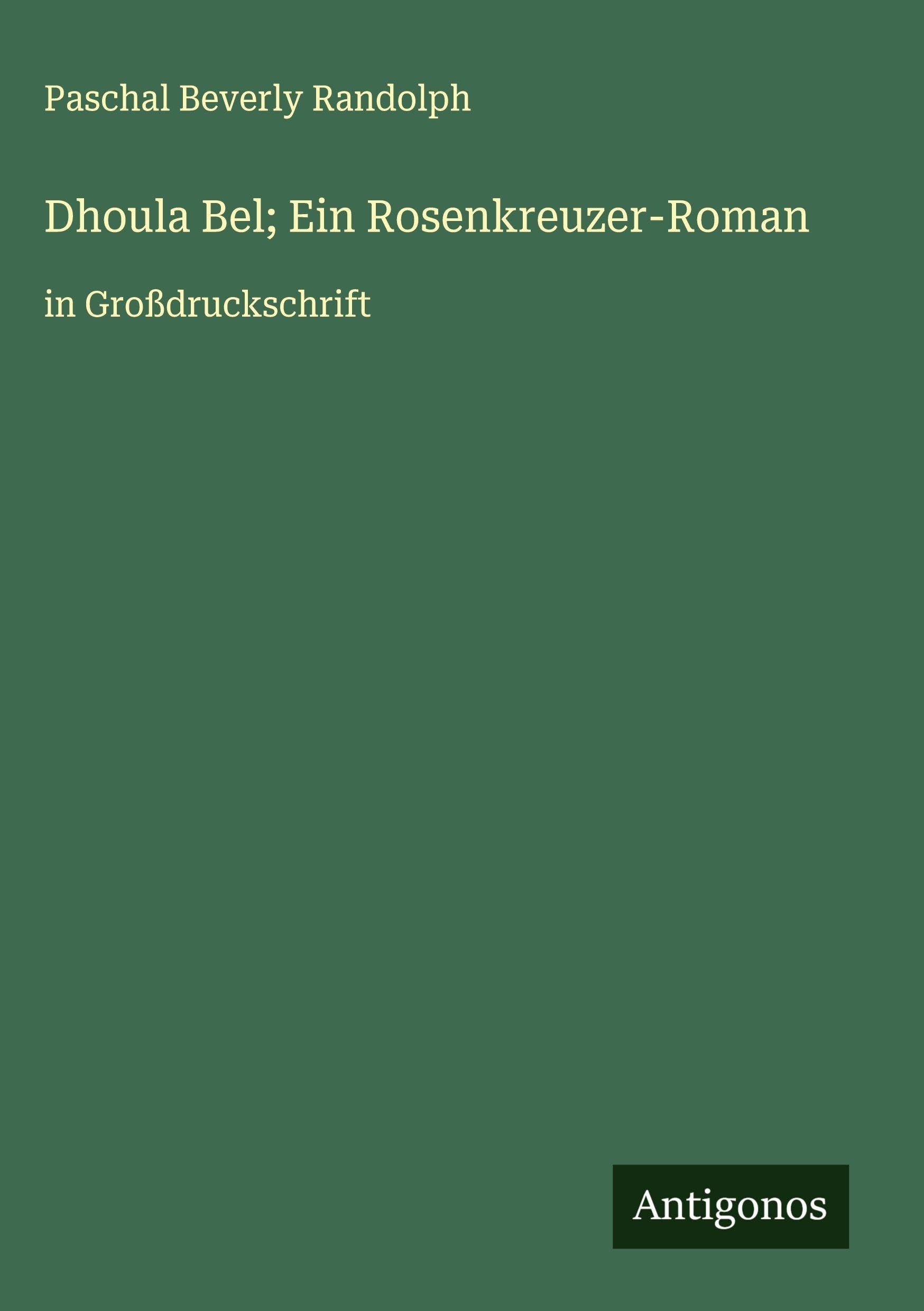 Dhoula Bel; Ein Rosenkreuzer-Roman Classics