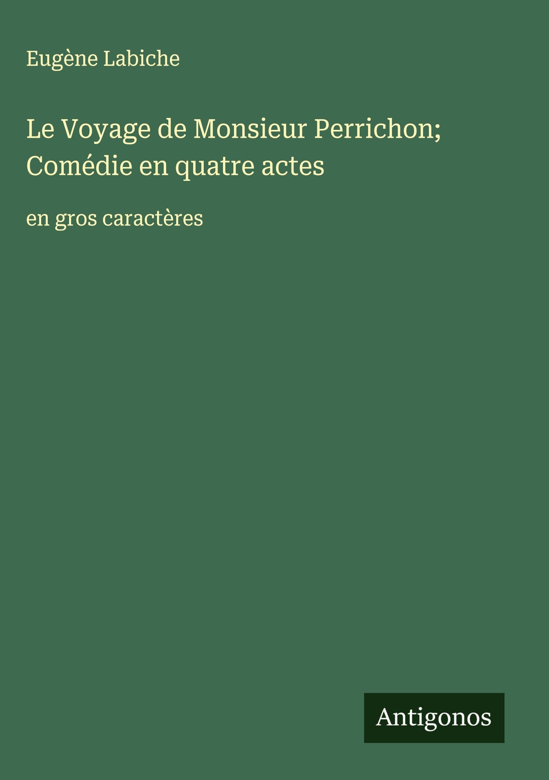 Le Voyage de Monsieur Perrichon; Comédie en quatre actes Classics