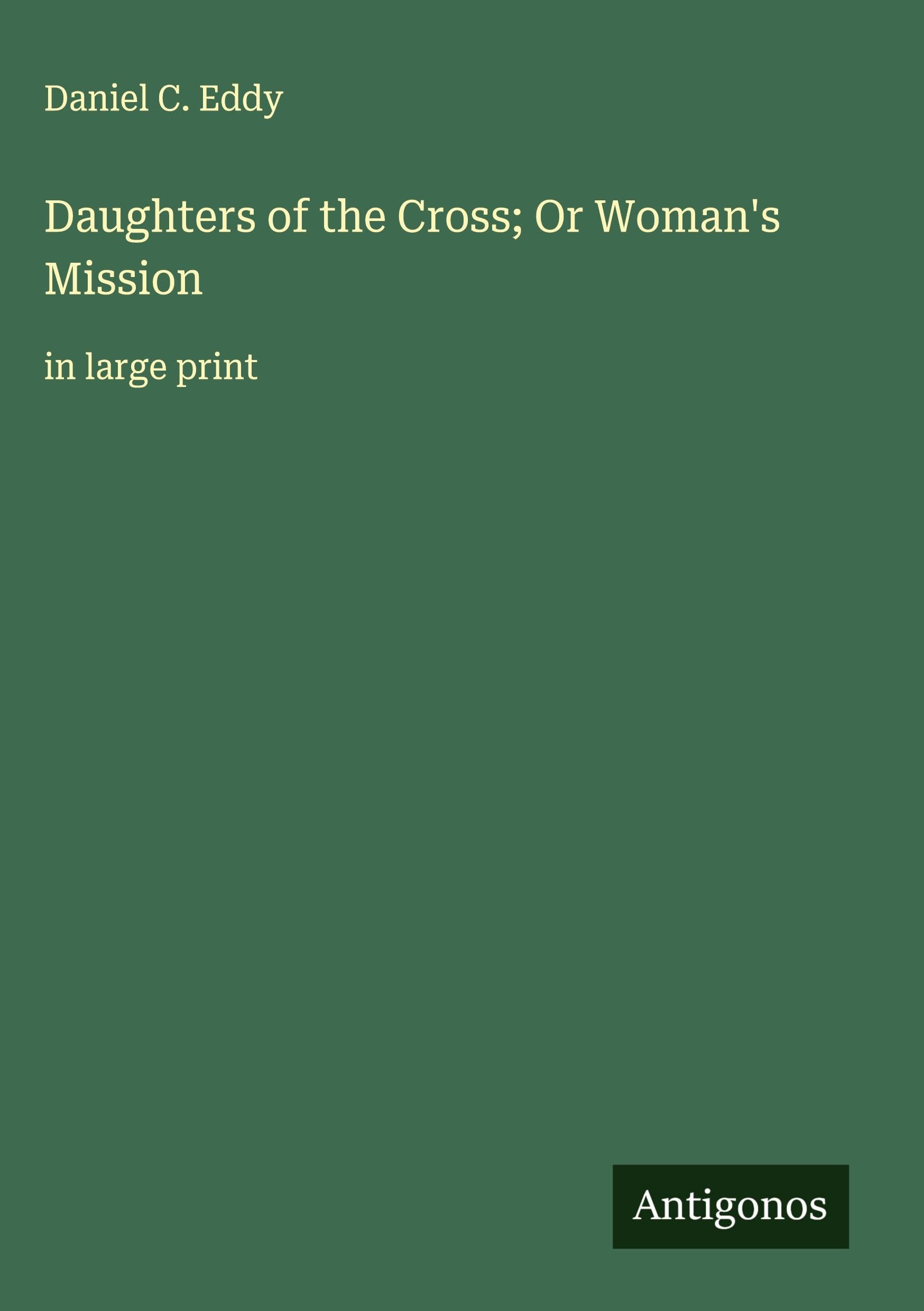 Daughters of the Cross; Or Woman's Mission Classics