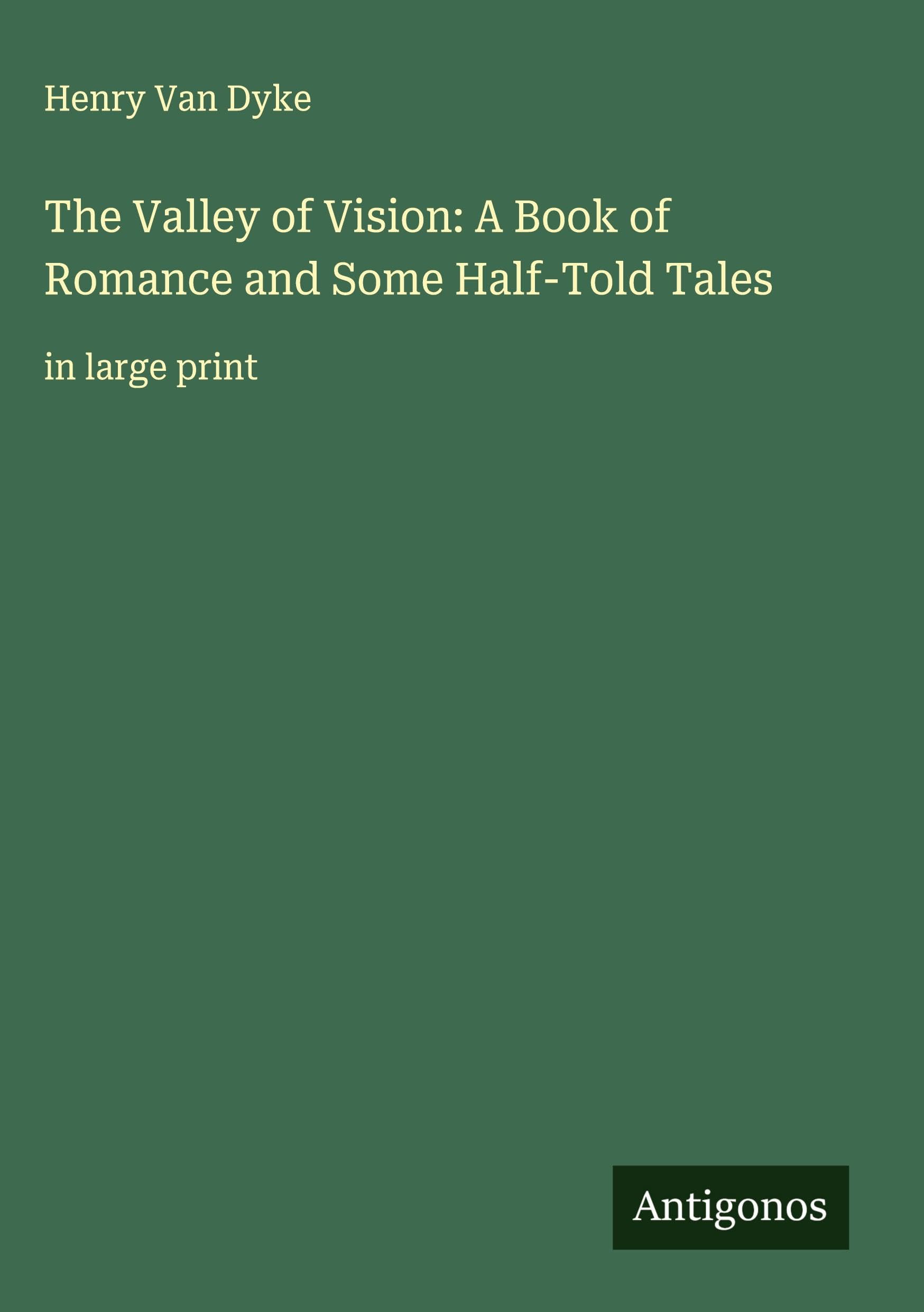The Valley of Vision: A Book of Romance and Some Half-Told Tales Classics