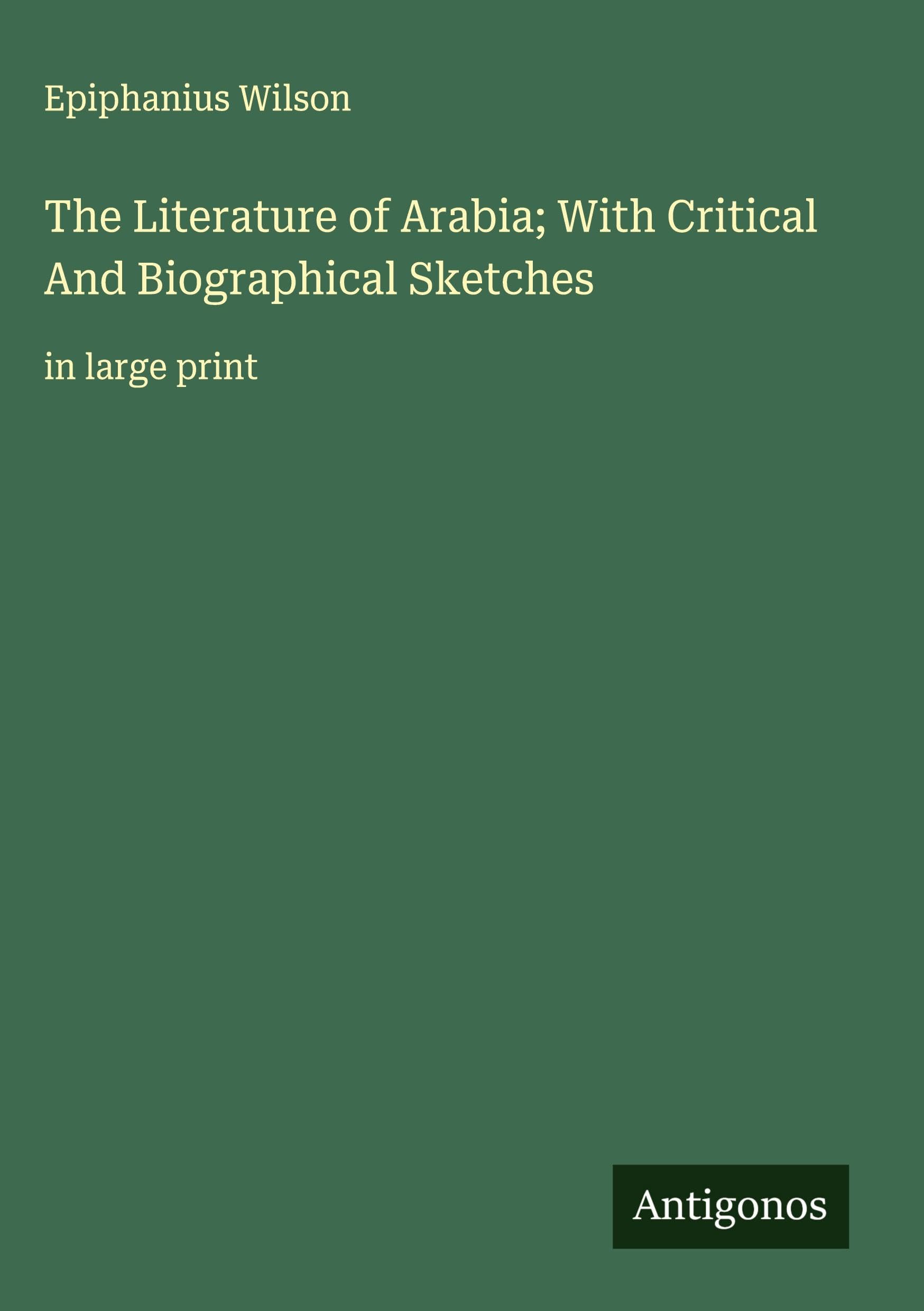 The Literature of Arabia; With Critical And Biographical Sketches Classics