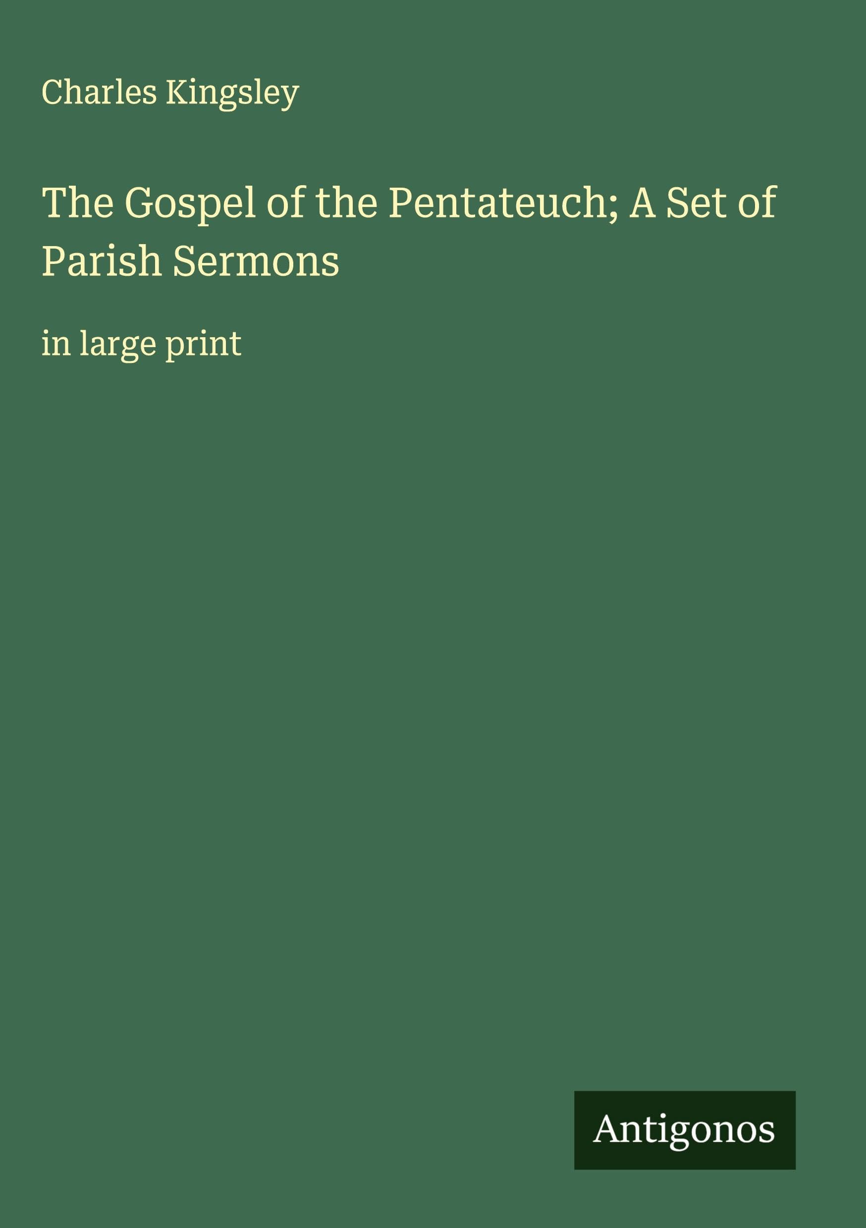 The Gospel of the Pentateuch; A Set of Parish Sermons Classics