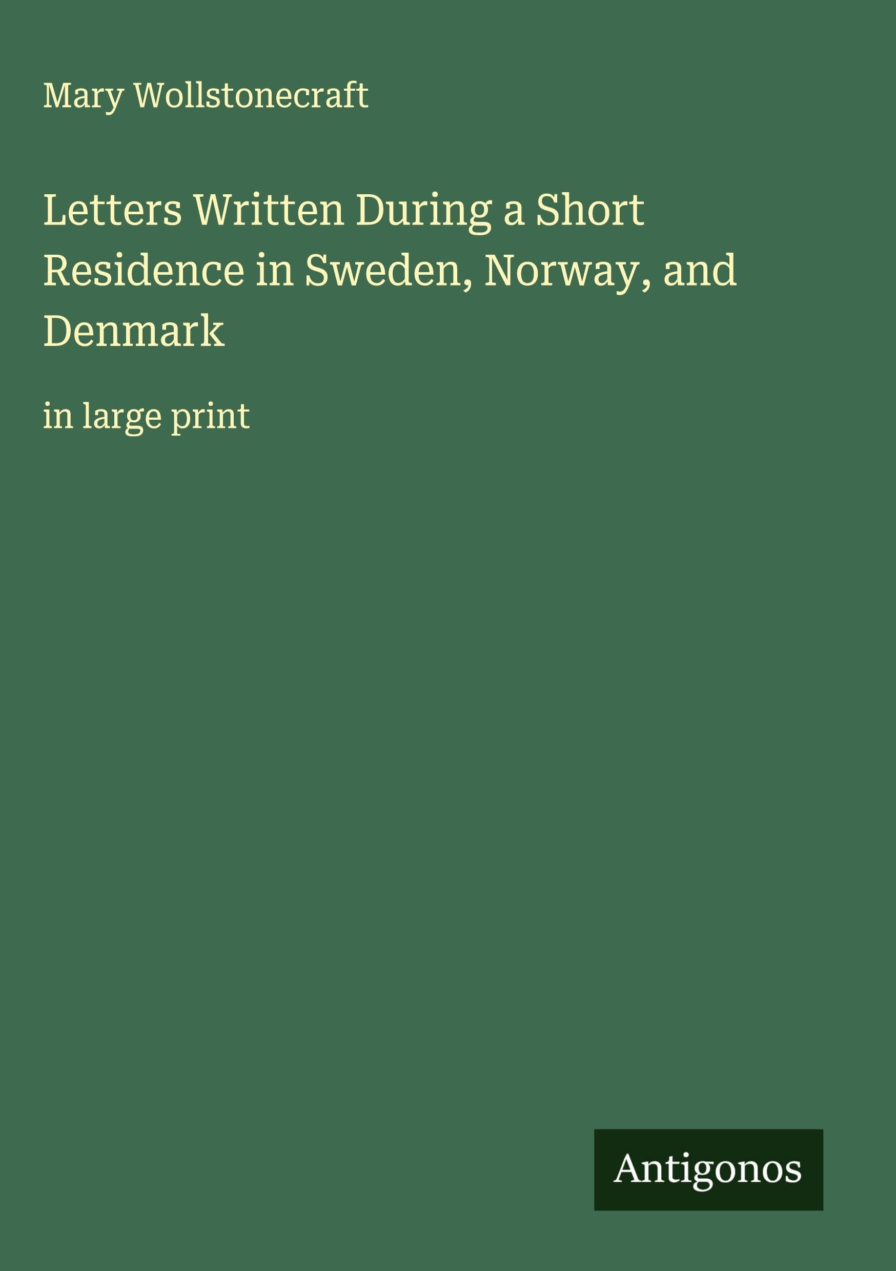 Letters Written During a Short Residence in Sweden, Norway, and Denmark Classics