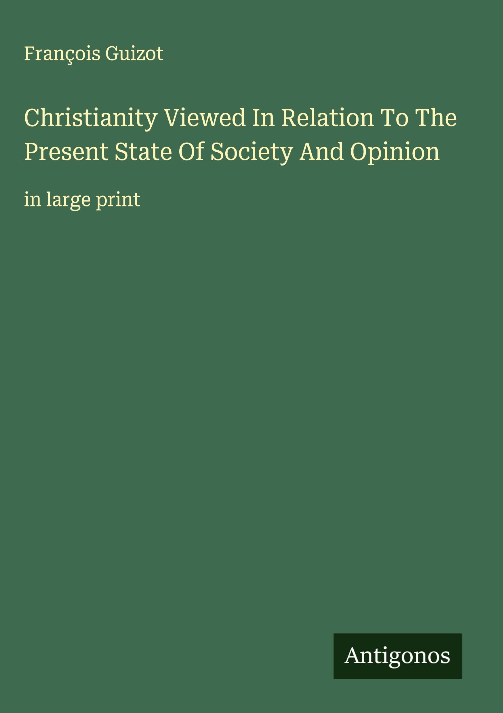 Christianity Viewed In Relation To The Present State Of Society And Opinion Classics