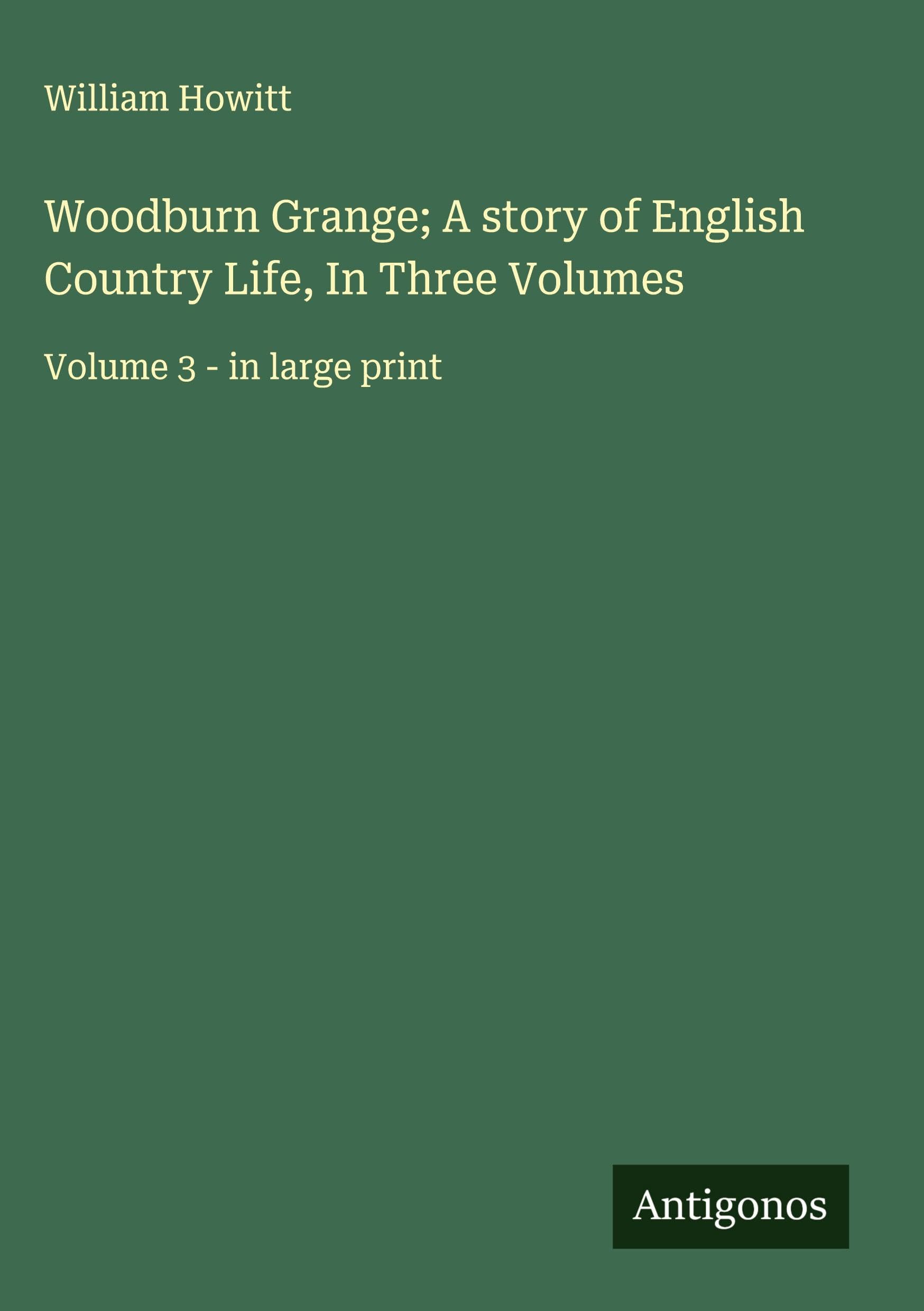 Woodburn Grange; A story of English Country Life, In Three Volumes Classics