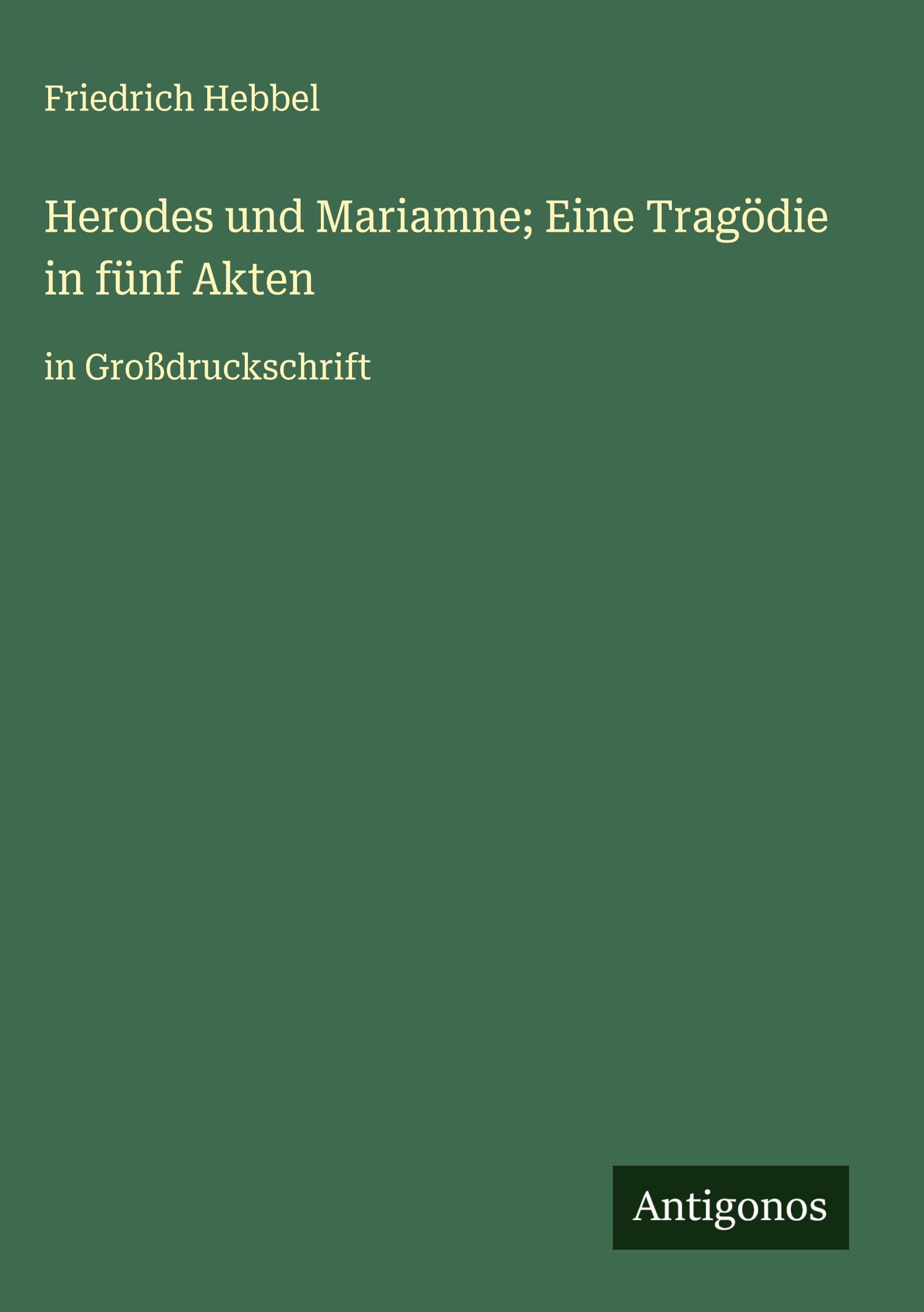 Herodes und Mariamne; Eine Tragödie in fünf Akten Classics