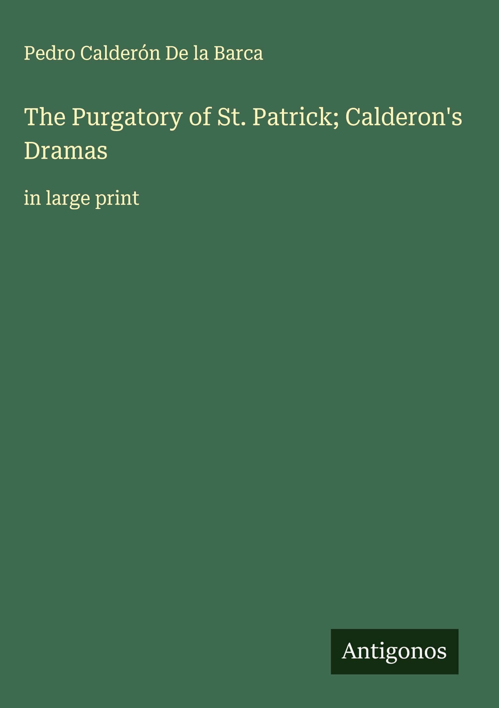The Purgatory of St. Patrick; Calderon's Dramas Classics