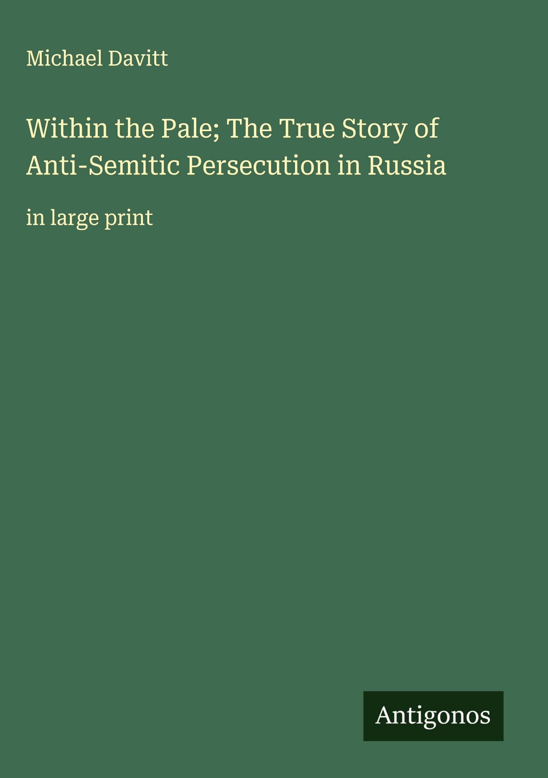 Within the Pale; The True Story of Anti-Semitic Persecution in Russia Classics