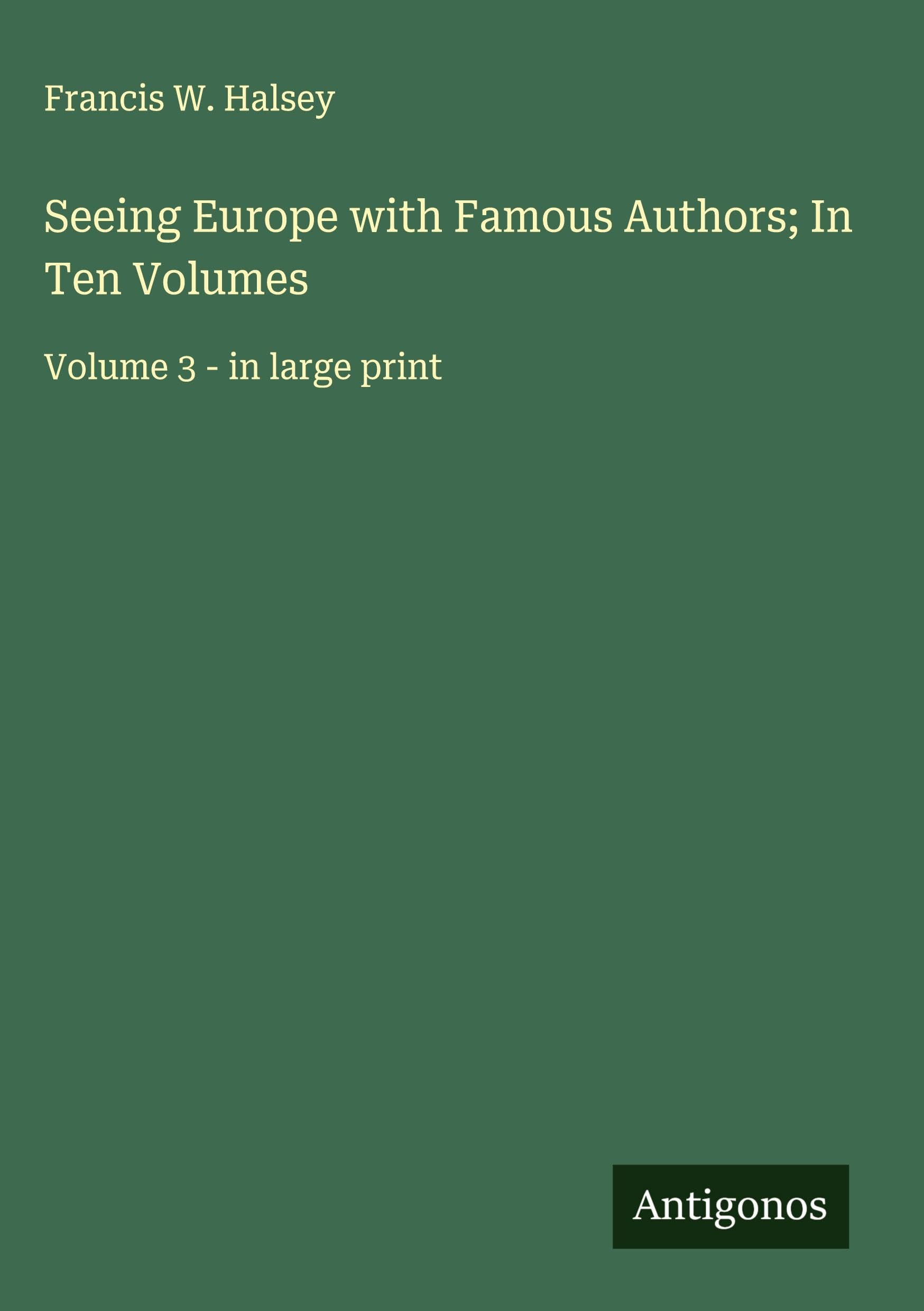 Seeing Europe with Famous Authors; In Ten Volumes Classics
