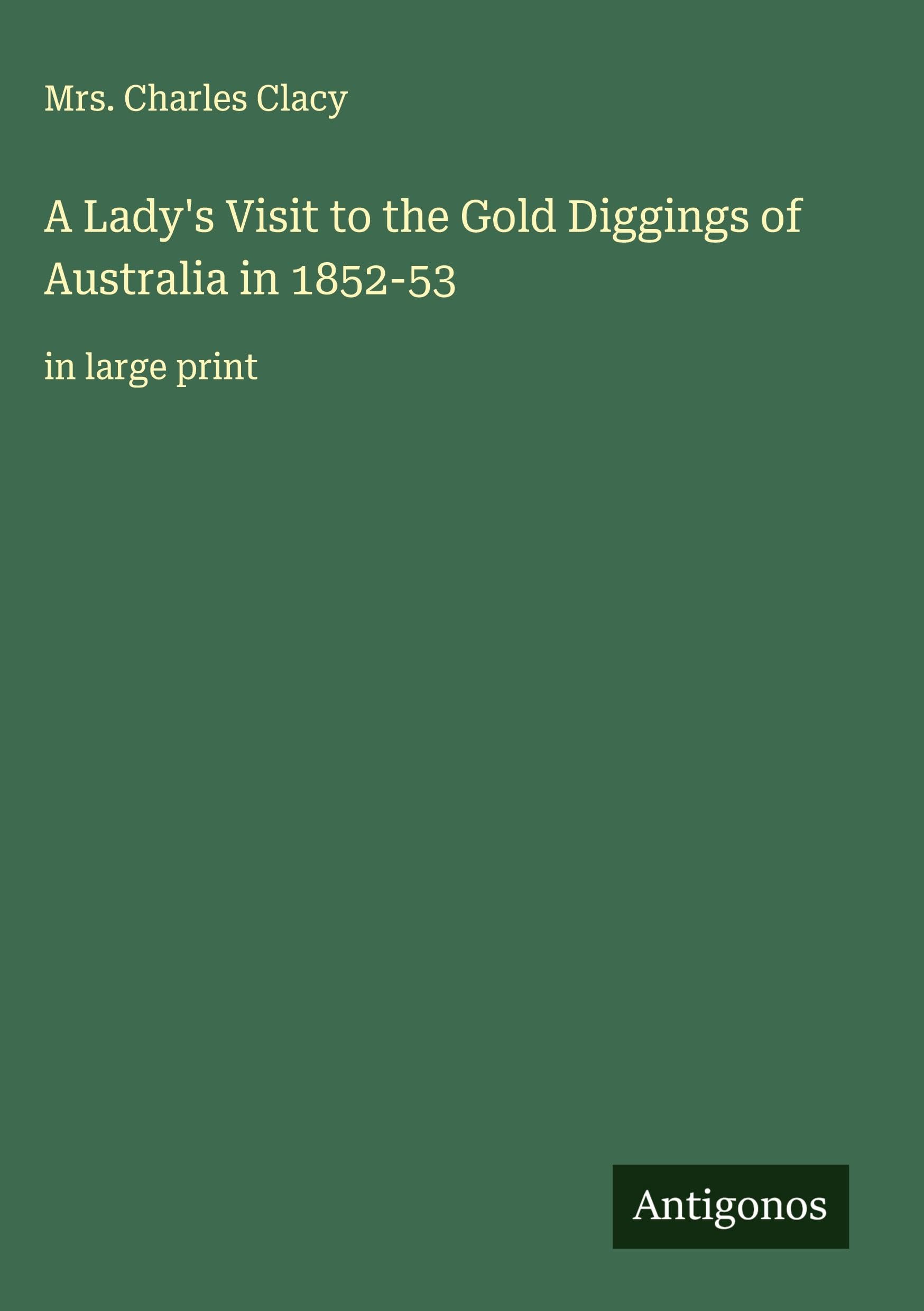 A Lady's Visit to the Gold Diggings of Australia in 1852-53 Classics