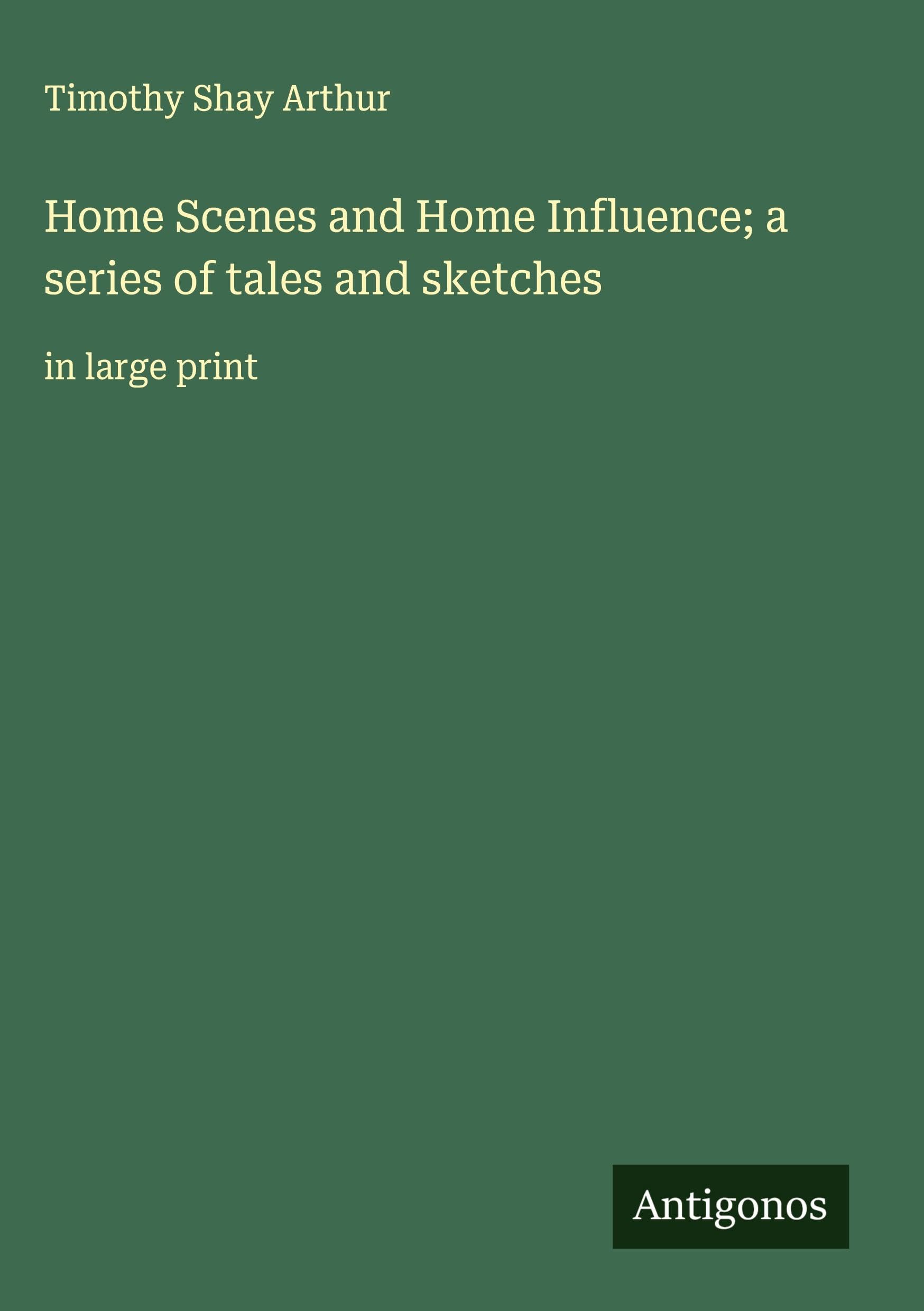 Home Scenes and Home Influence; a series of tales and sketches Classics