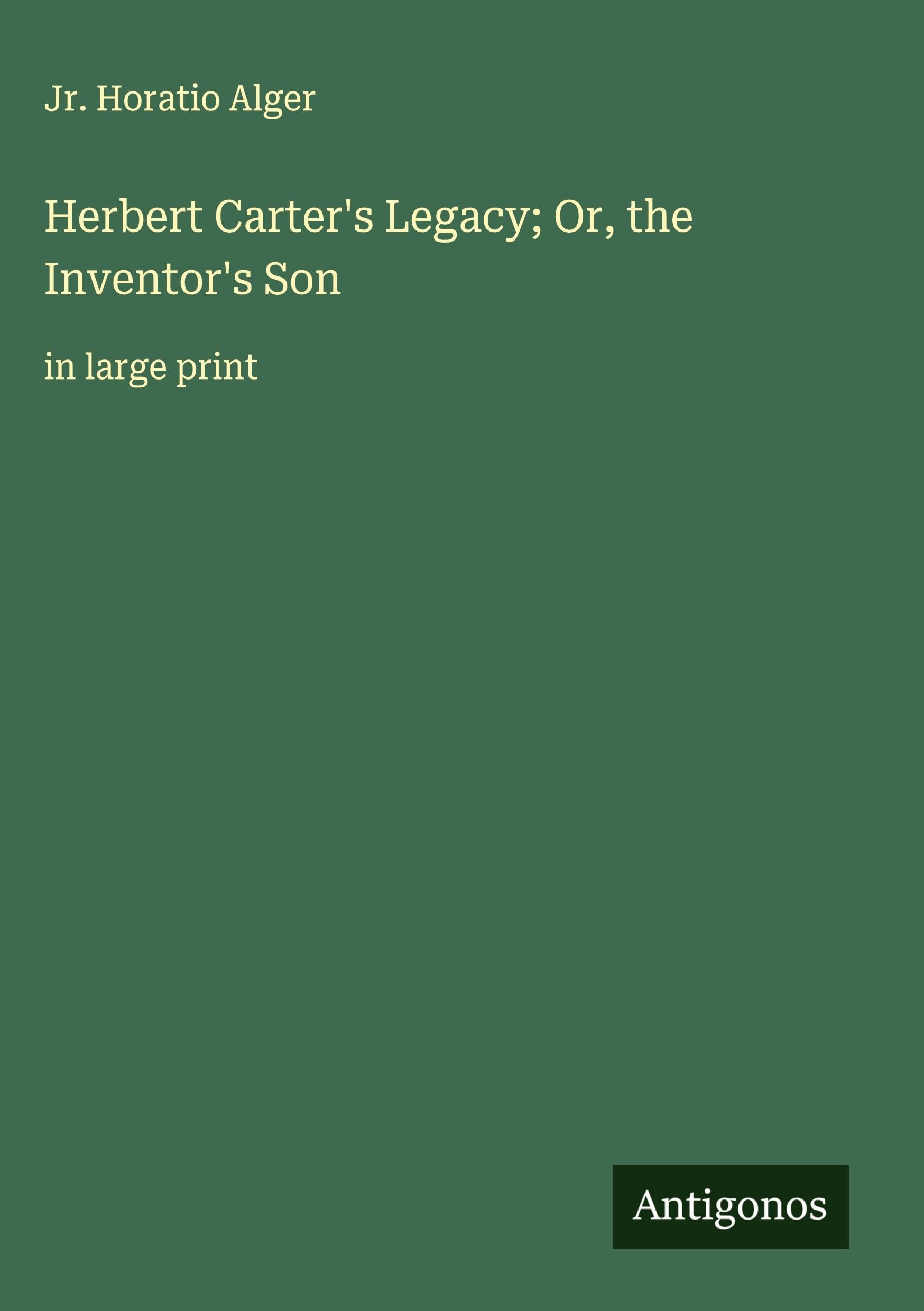 Herbert Carter's Legacy; Or, the Inventor's Son Classics