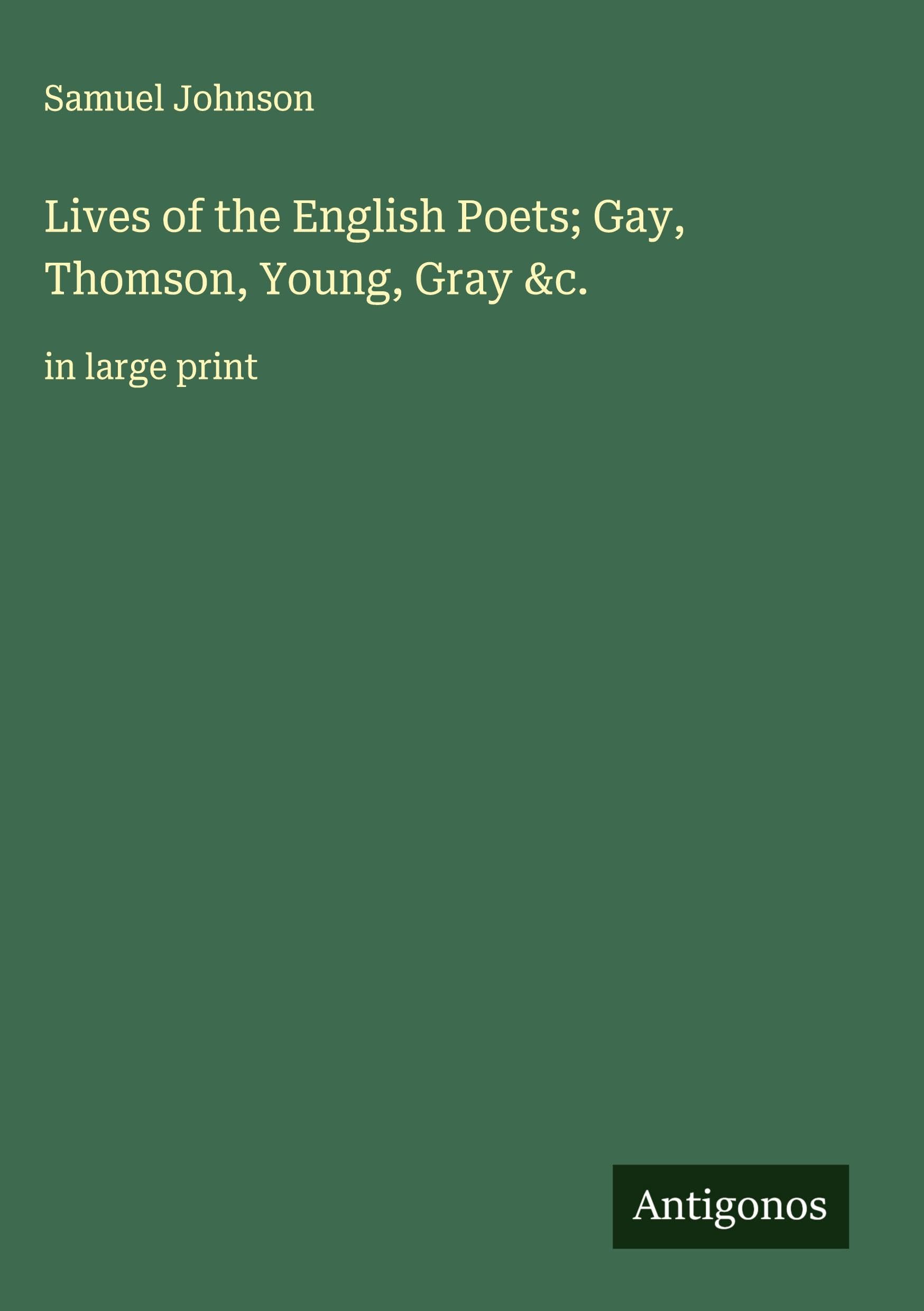 Lives of the English Poets; Gay, Thomson, Young, Gray &c. Classics