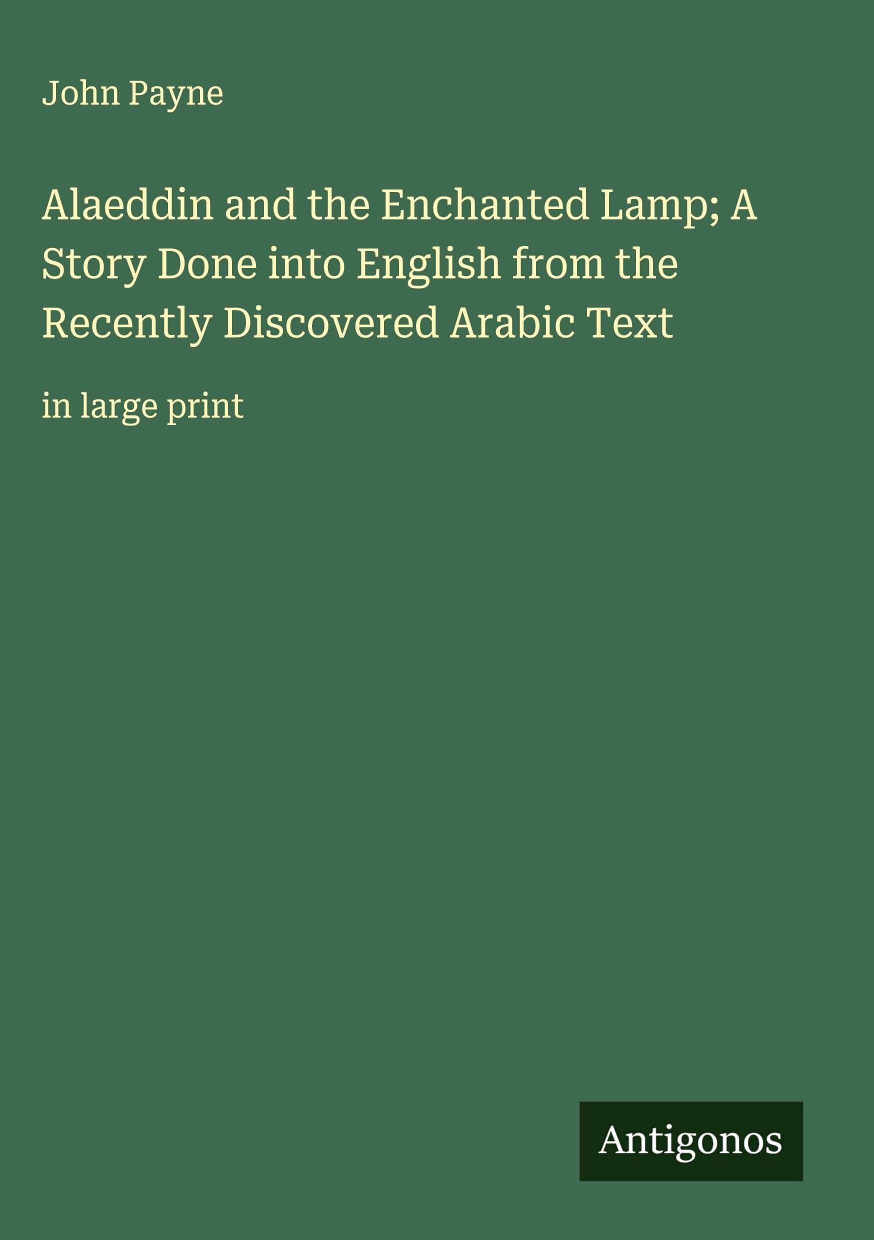 Alaeddin and the Enchanted Lamp; A Story Done into English from the Recently Discovered Arabic Text Classics