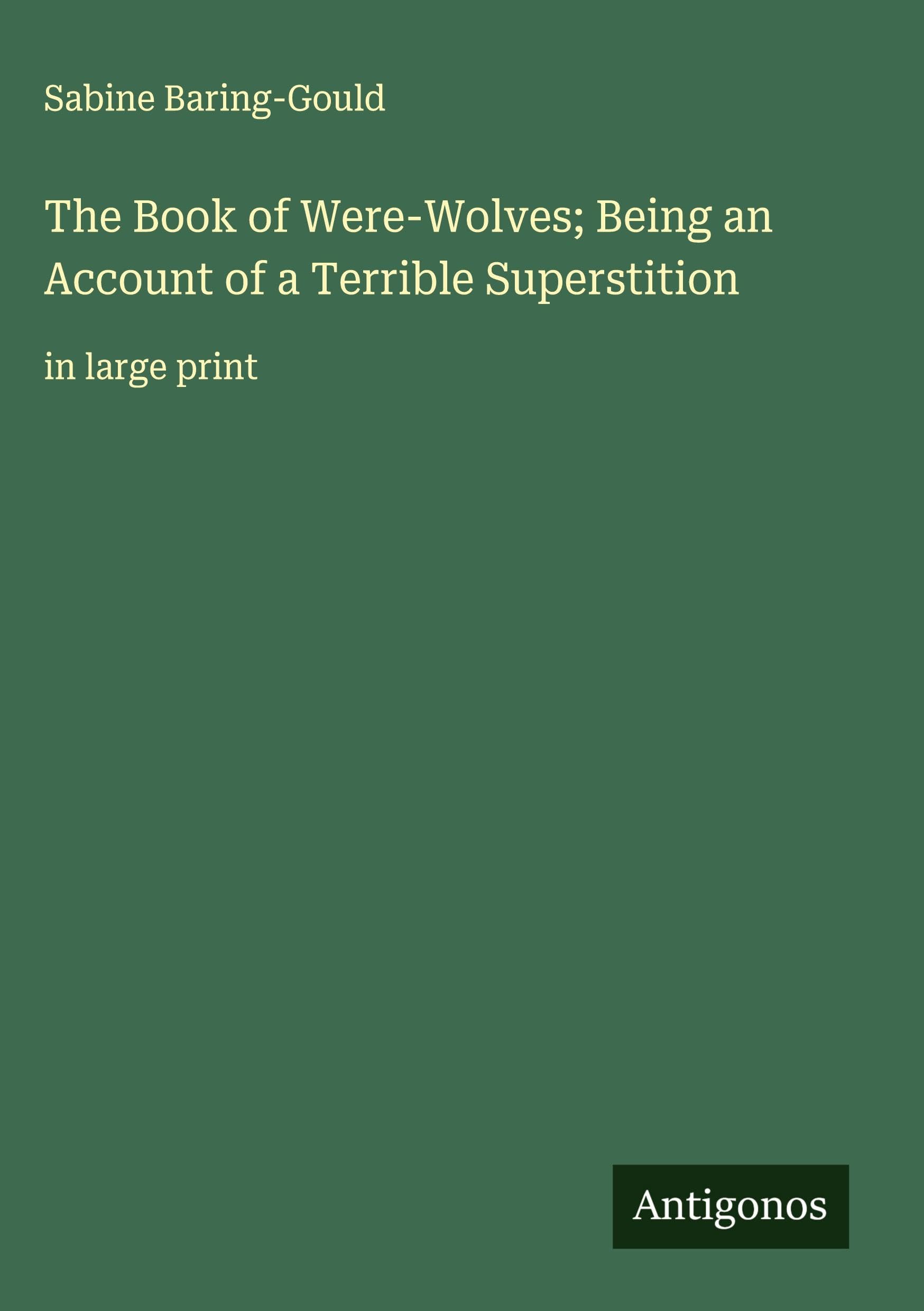 The Book of Were-Wolves; Being an Account of a Terrible Superstition Classics