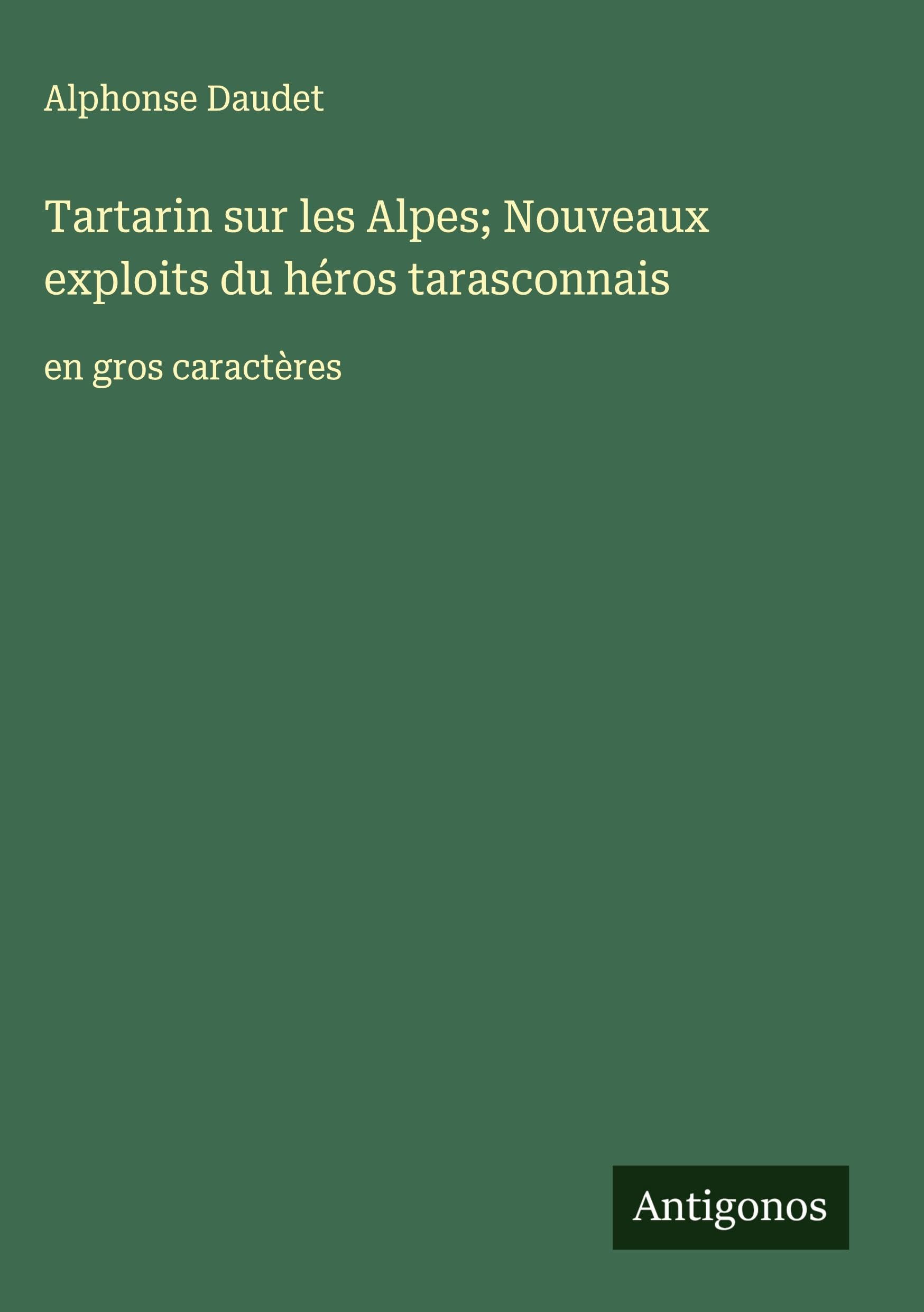 Tartarin sur les Alpes; Nouveaux exploits du héros tarasconnais Classics