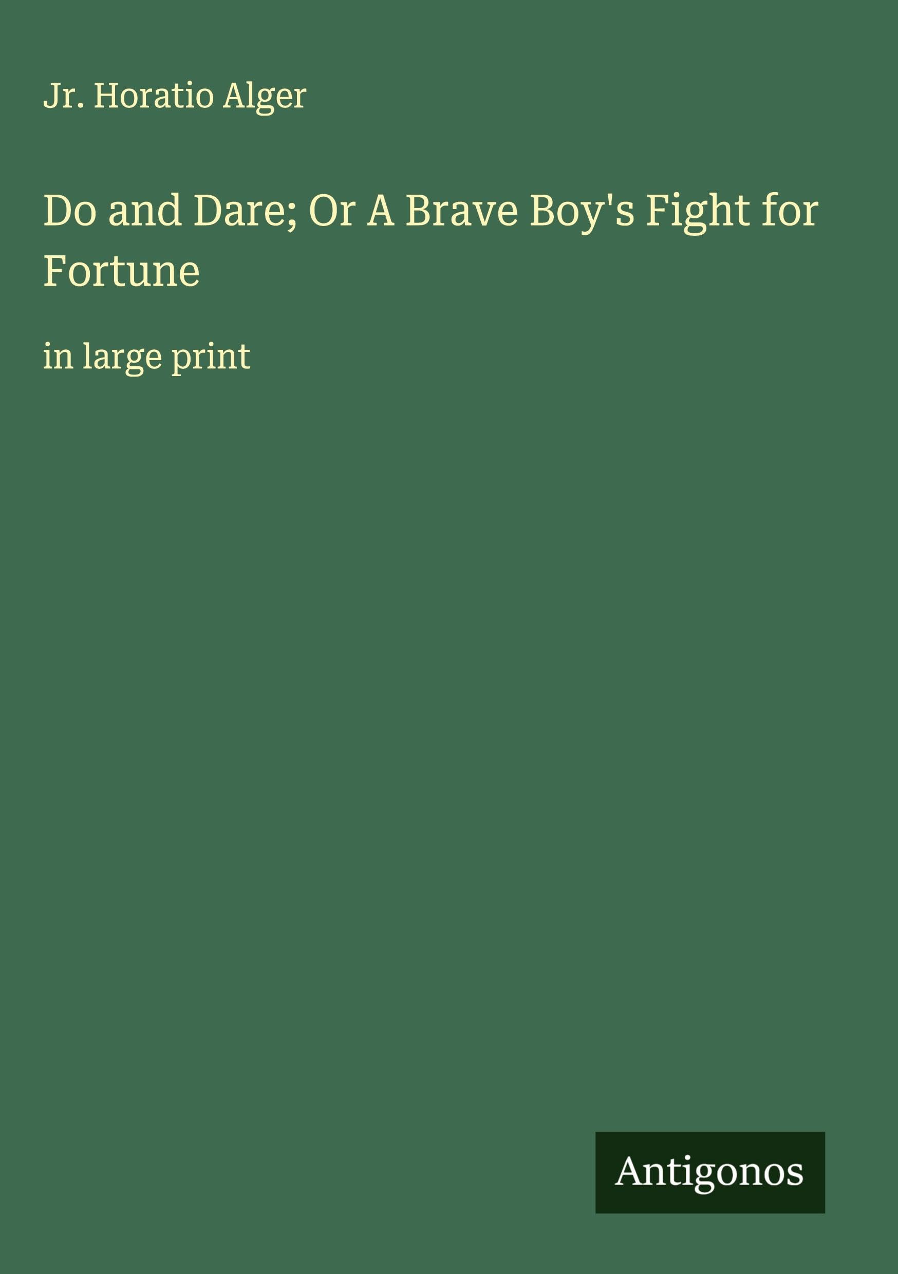 Do and Dare; Or A Brave Boy's Fight for Fortune Classics