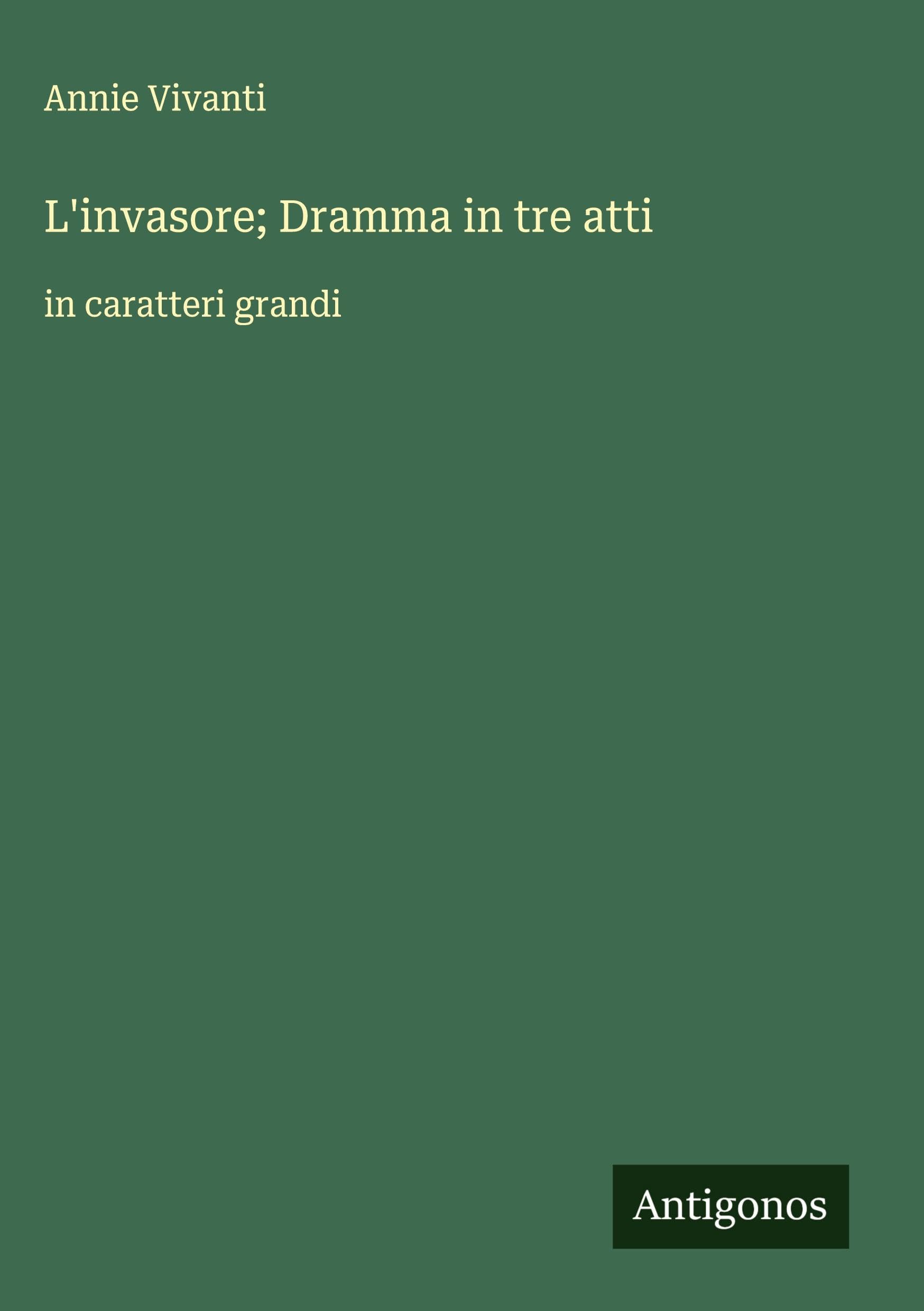 L'invasore; Dramma in tre atti Classics