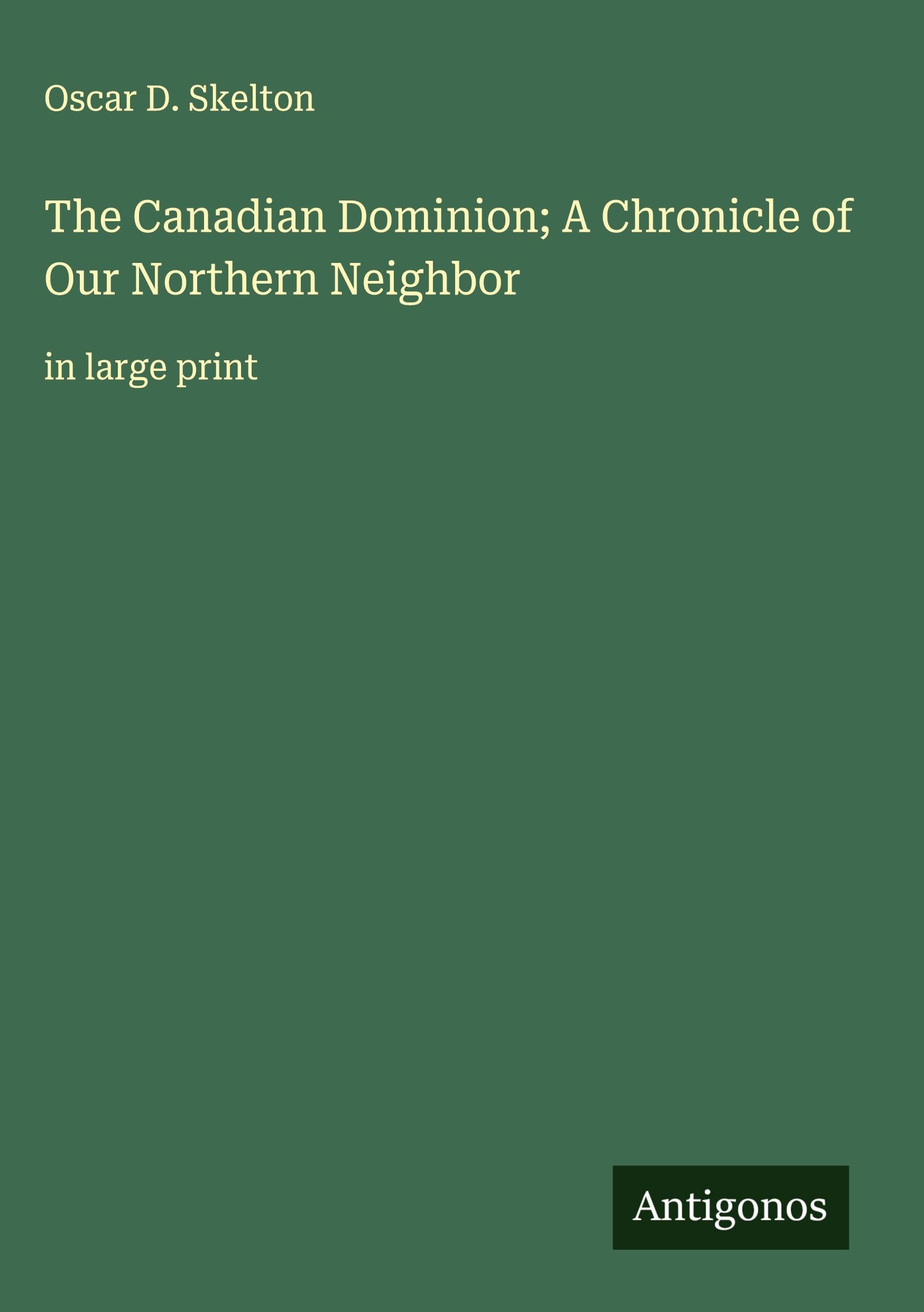 The Canadian Dominion; A Chronicle of Our Northern Neighbor Classics
