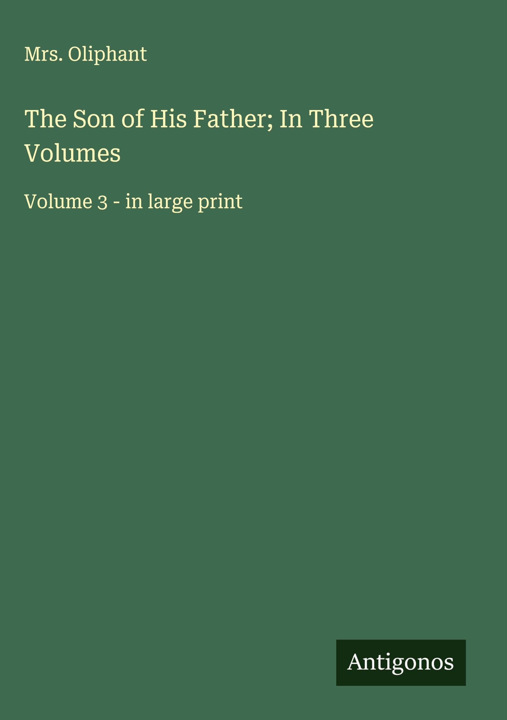 The Son of His Father; In Three Volumes Classics