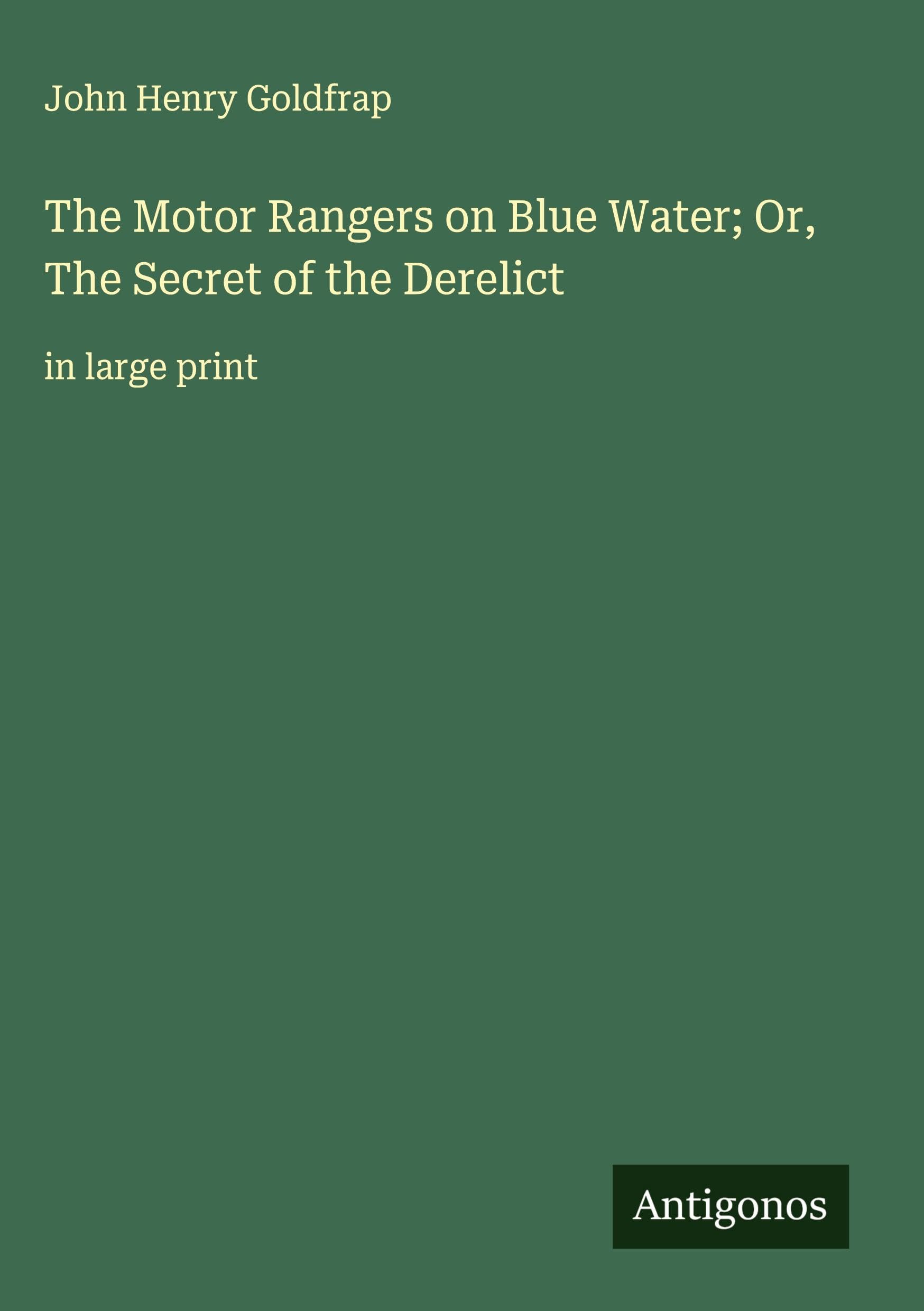 The Motor Rangers on Blue Water; Or, The Secret of the Derelict Classics
