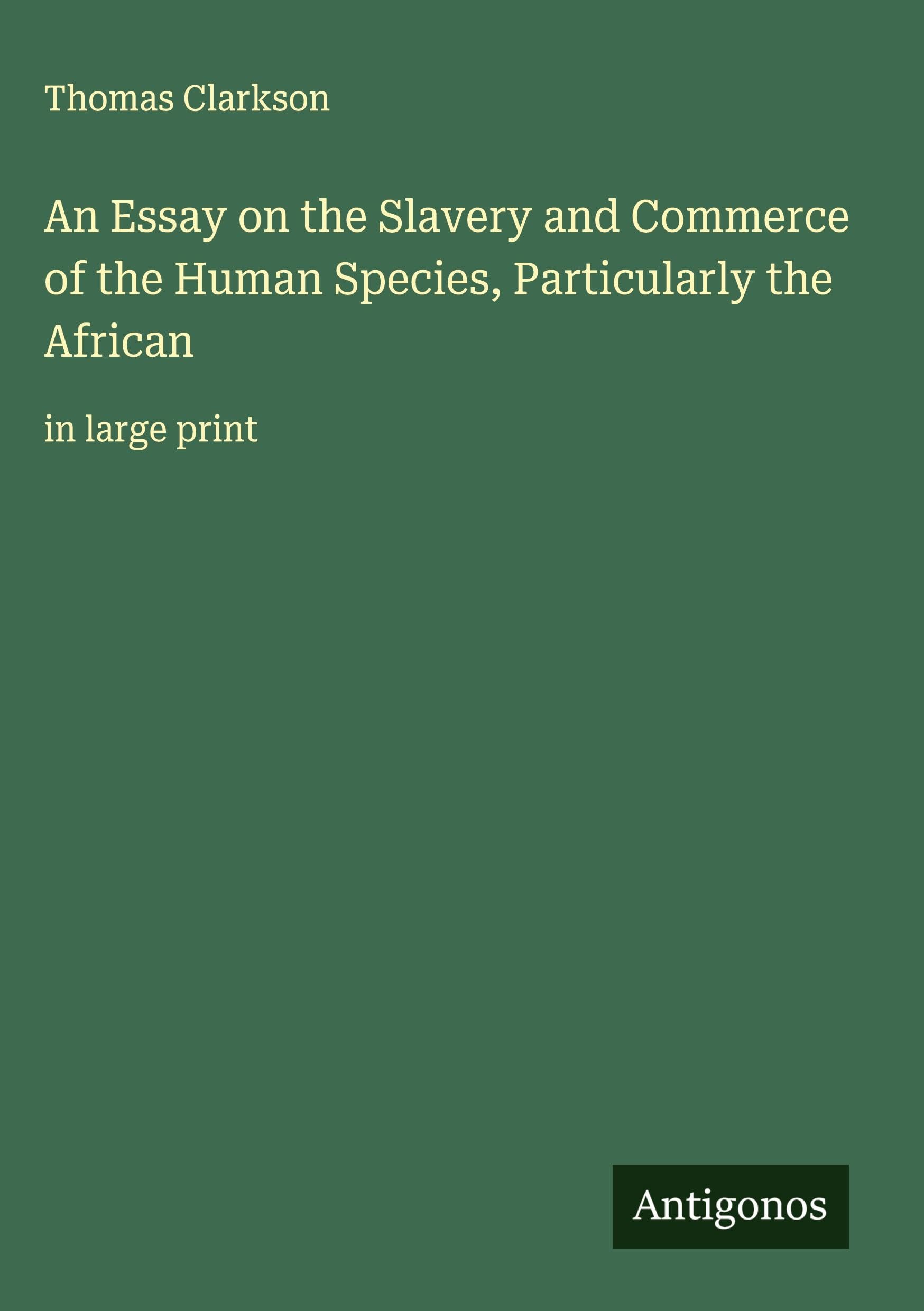 An Essay on the Slavery and Commerce of the Human Species, Particularly the African Classics
