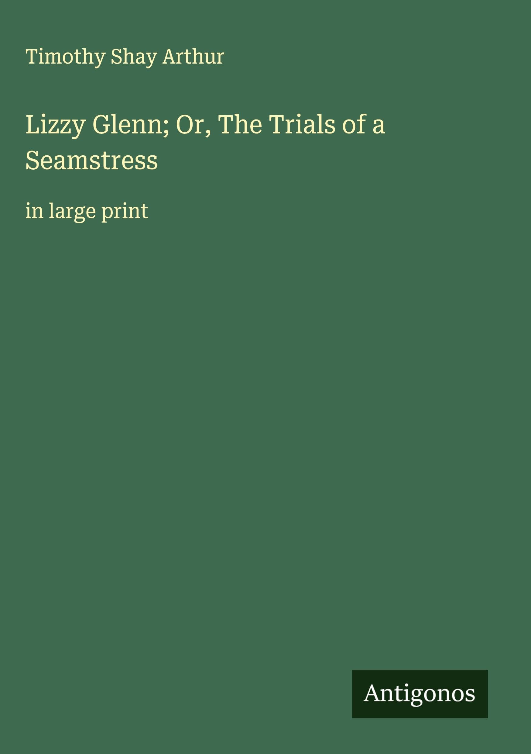 Lizzy Glenn; Or, The Trials of a Seamstress Classics