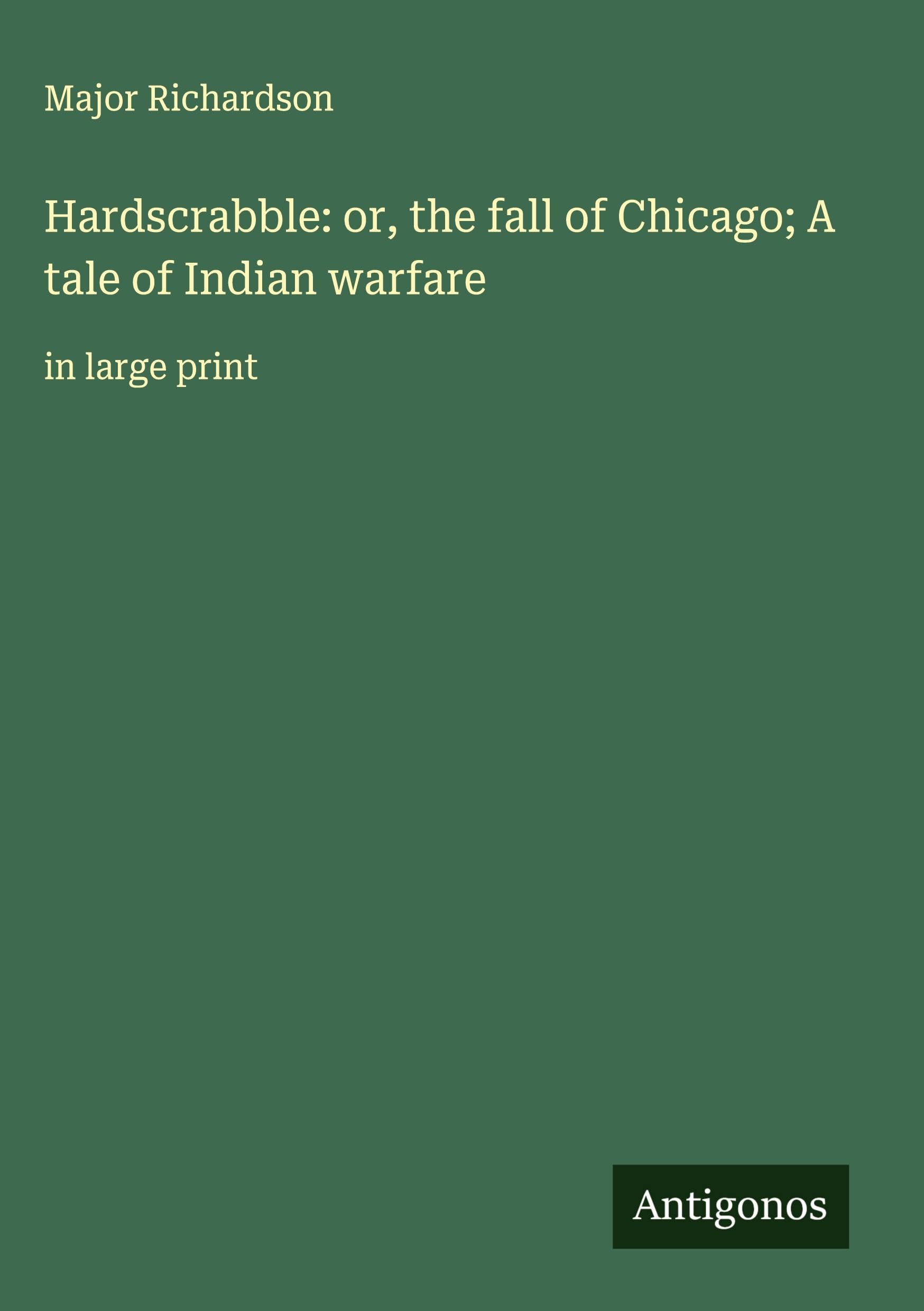 Hardscrabble: or, the fall of Chicago; A tale of Indian warfare Classics