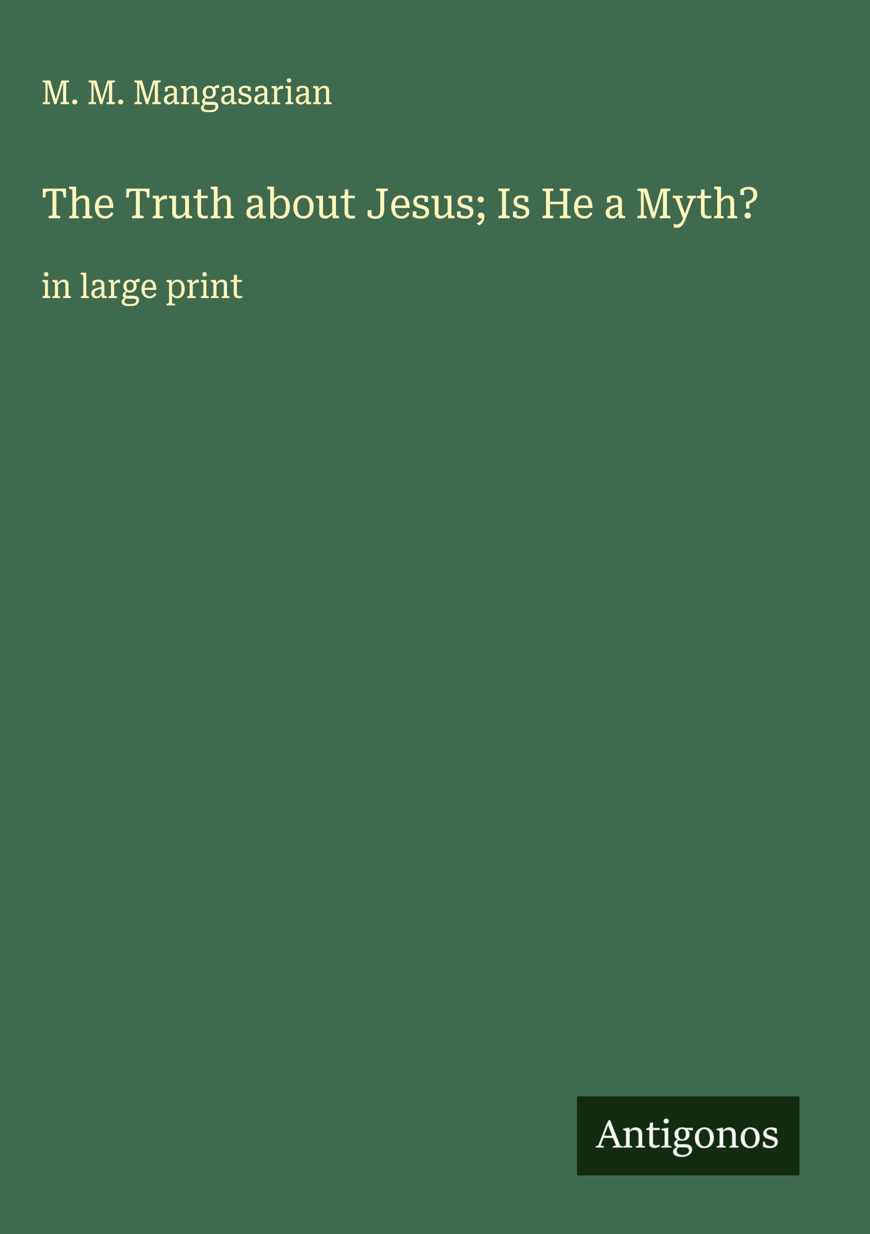The Truth about Jesus; Is He a Myth? Classics