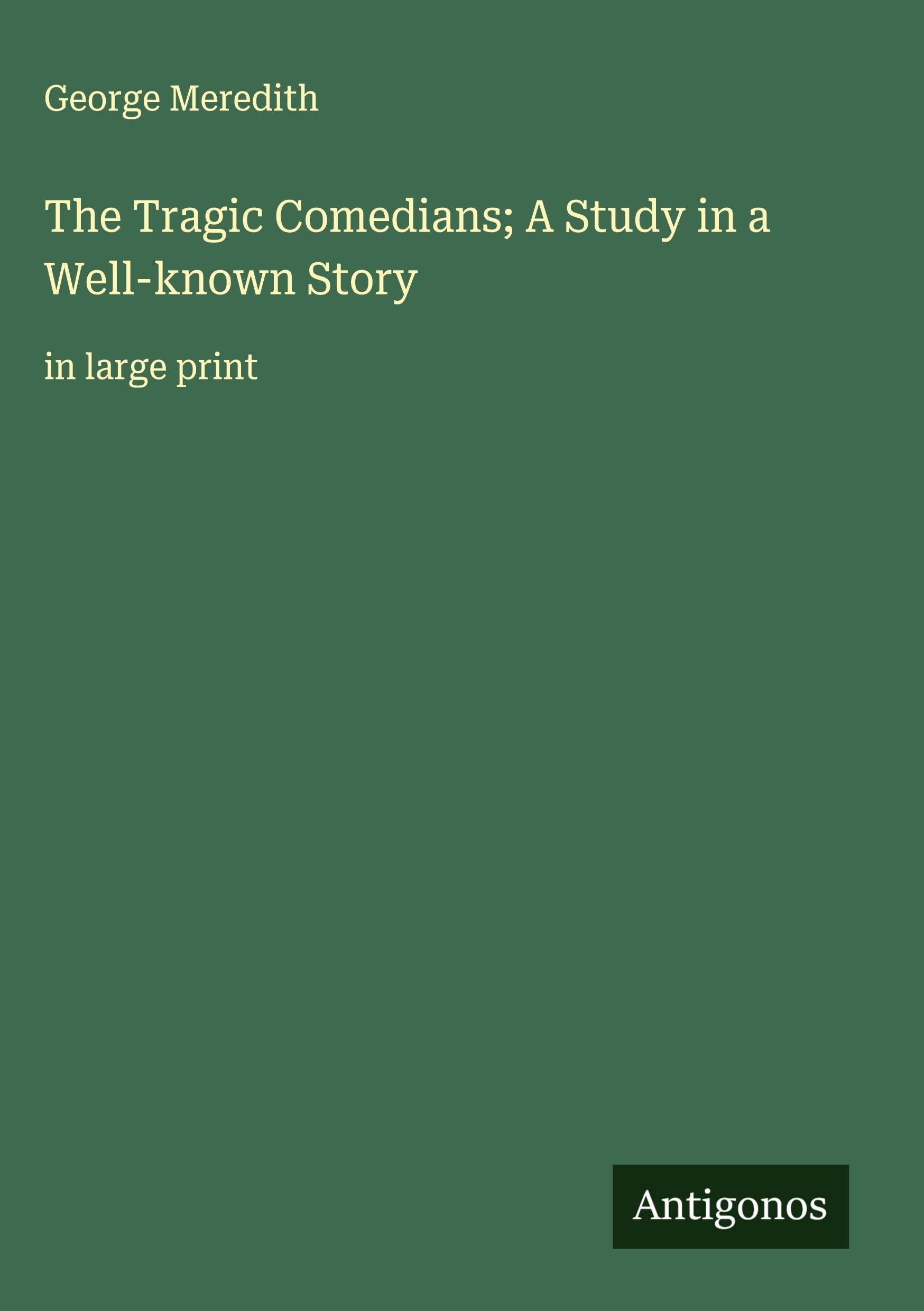 The Tragic Comedians; A Study in a Well-known Story Classics