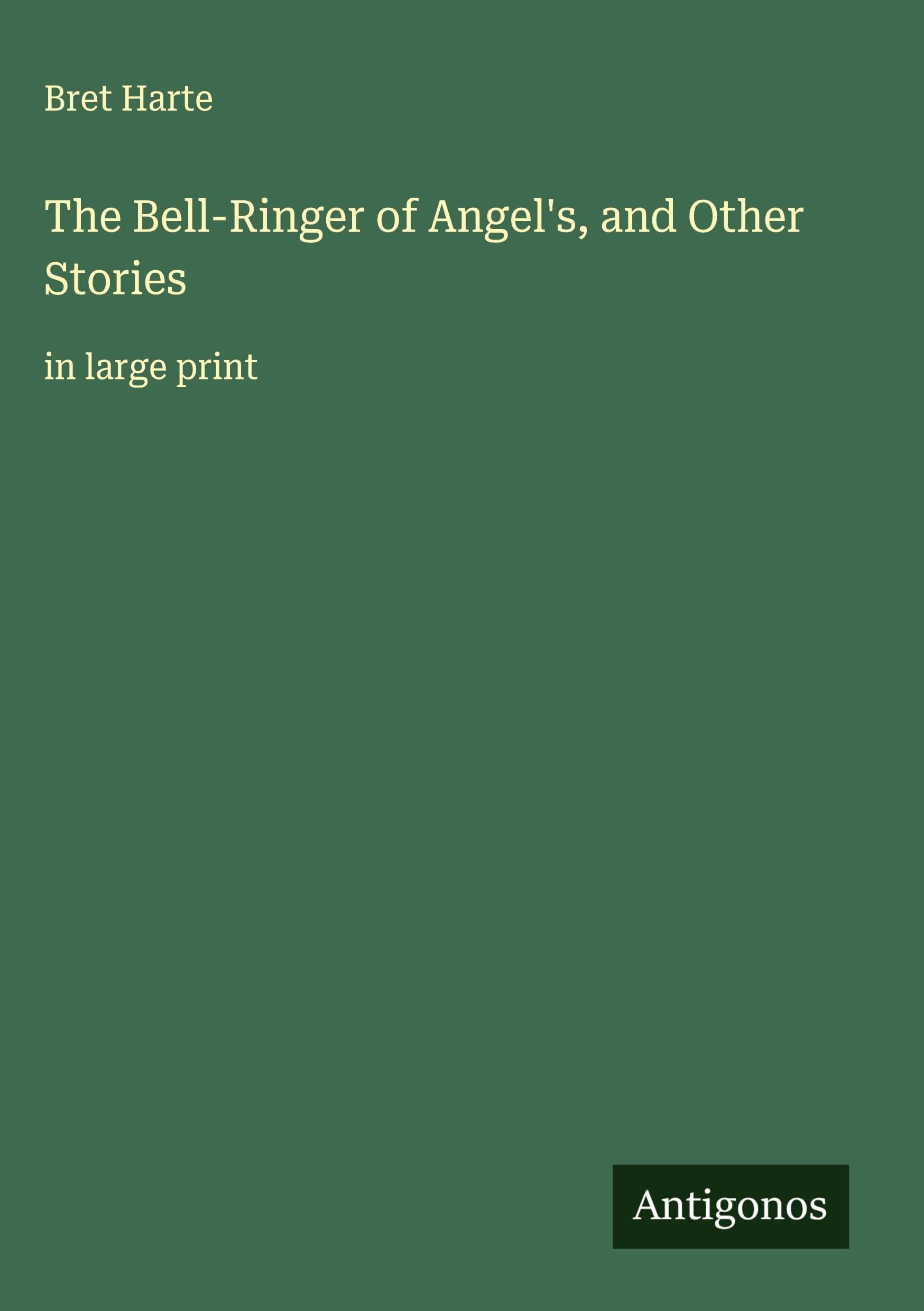 The Bell-Ringer of Angel's, and Other Stories Classics