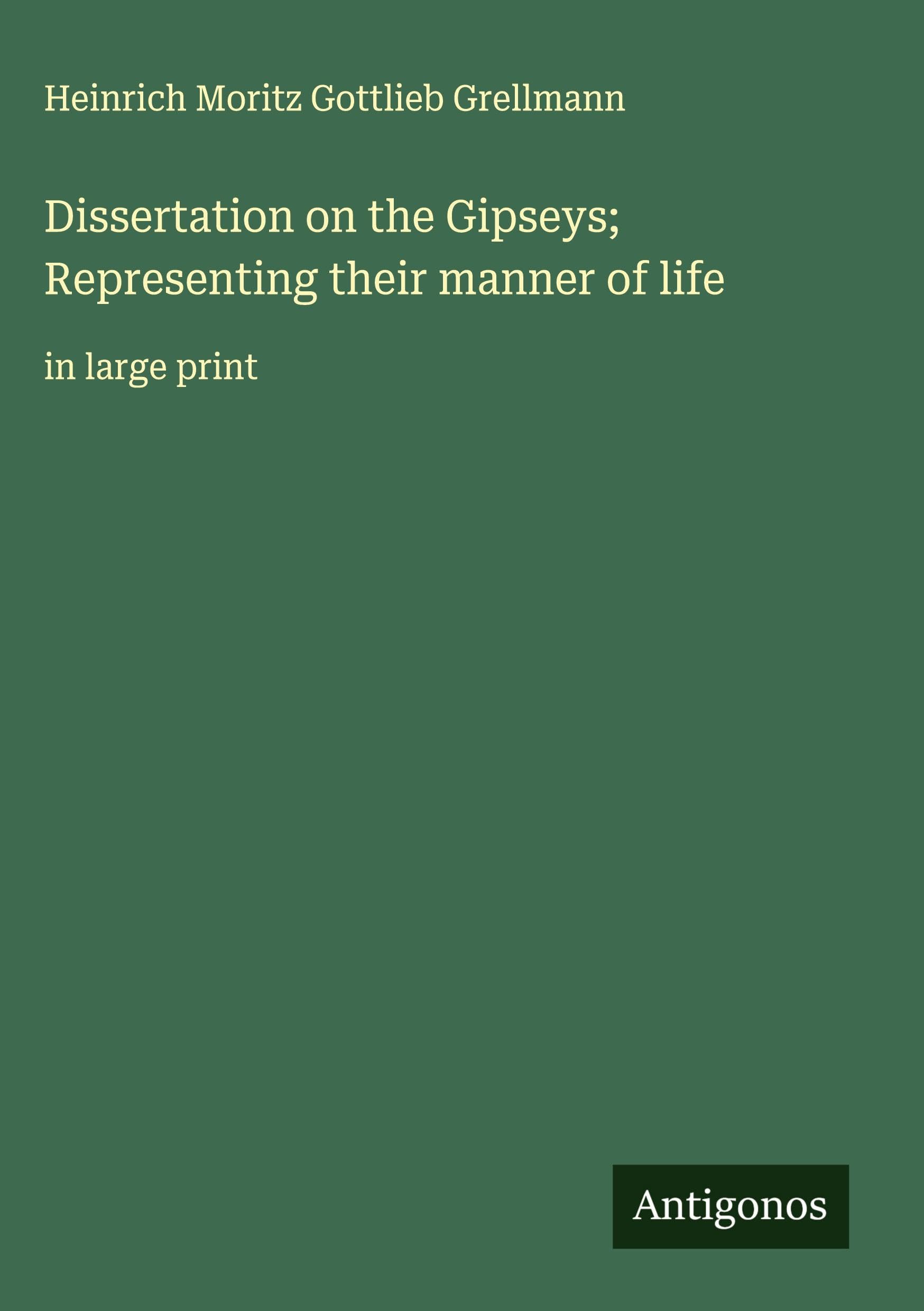 Dissertation on the Gipseys; Representing their manner of life Classics