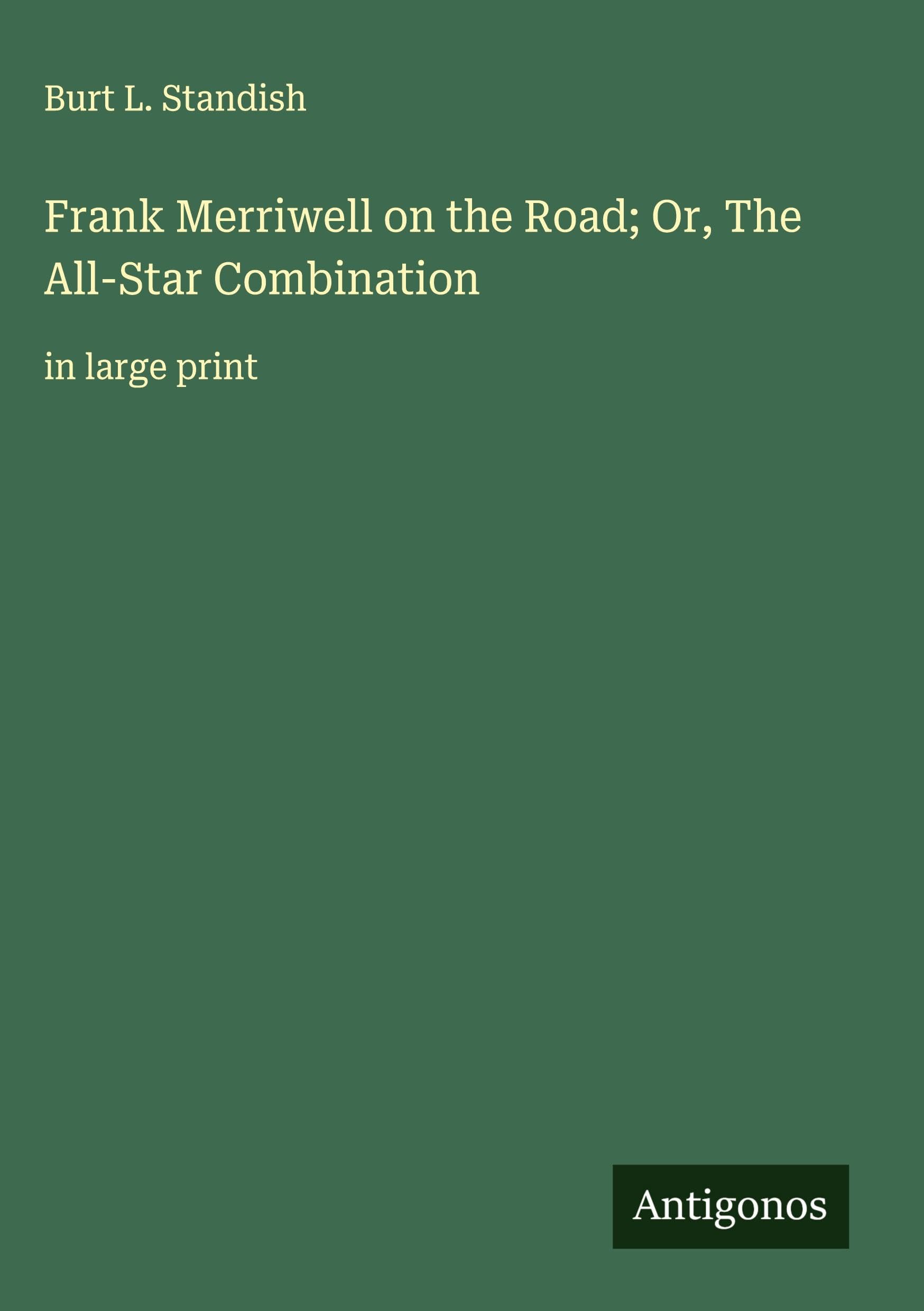 Frank Merriwell on the Road; Or, The All-Star Combination Classics