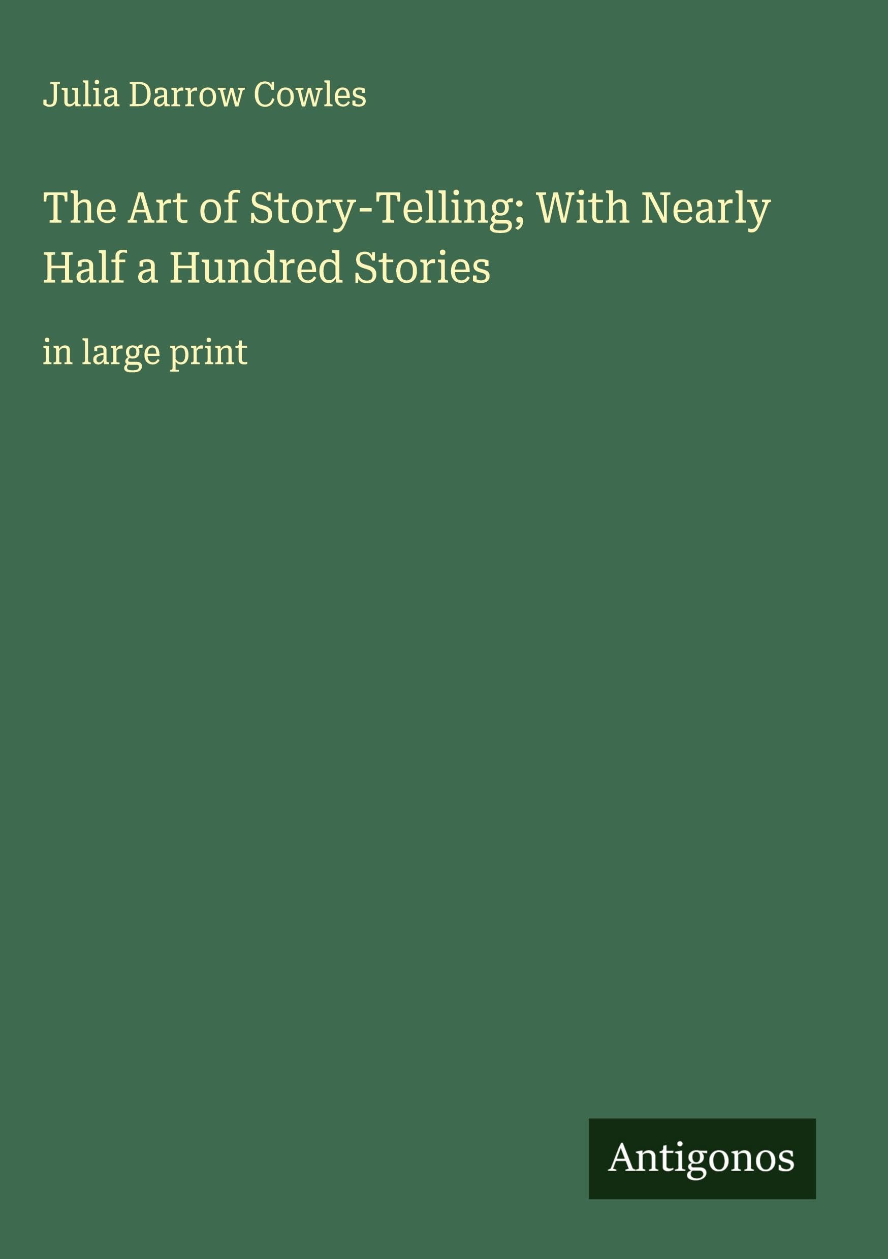 The Art of Story-Telling; With Nearly Half a Hundred Stories Classics