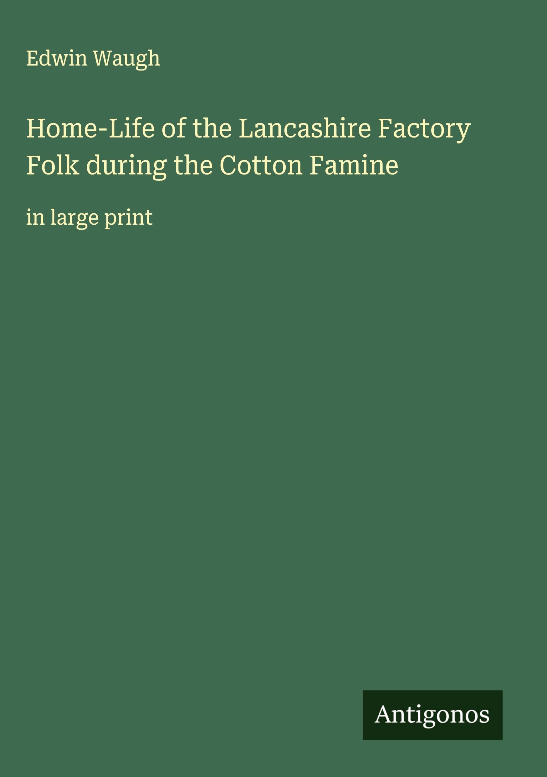 Home-Life of the Lancashire Factory Folk during the Cotton Famine Classics