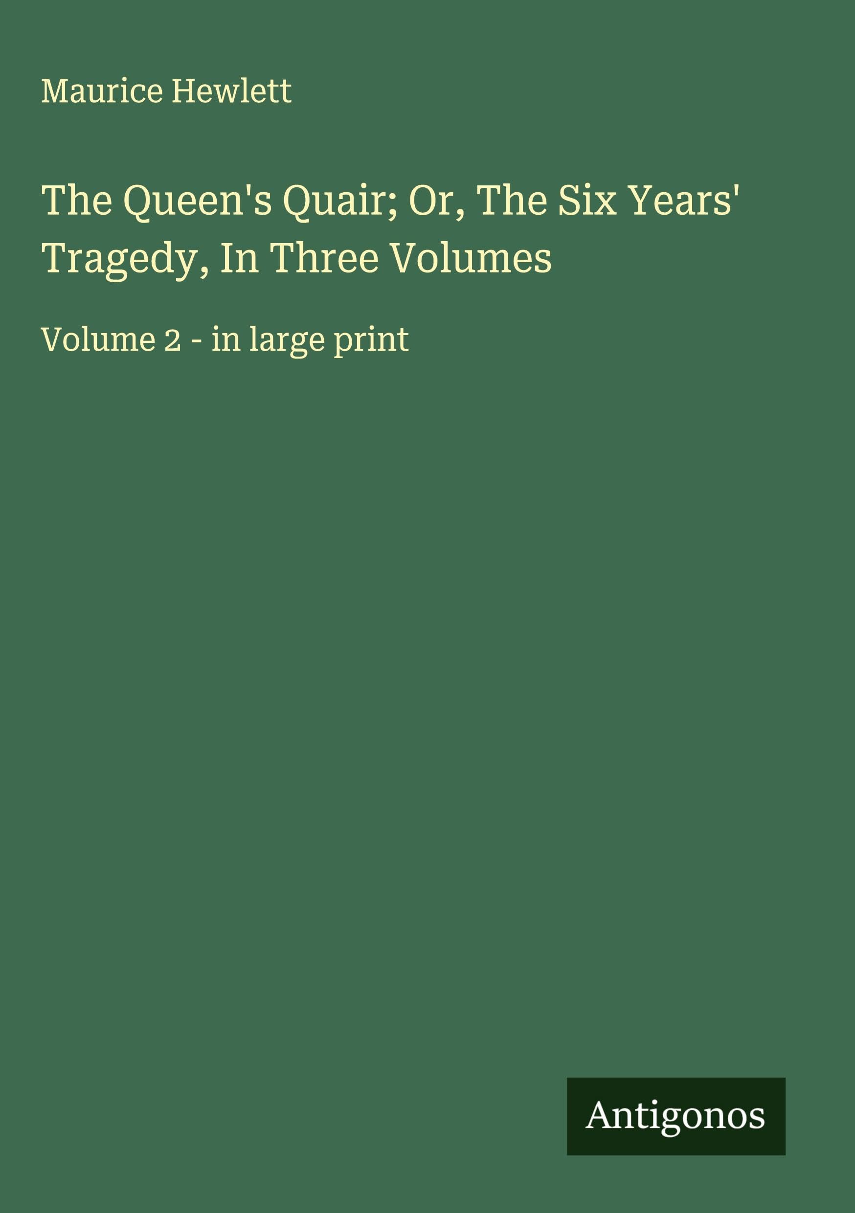 The Queen's Quair; Or, The Six Years' Tragedy, In Three Volumes Classics
