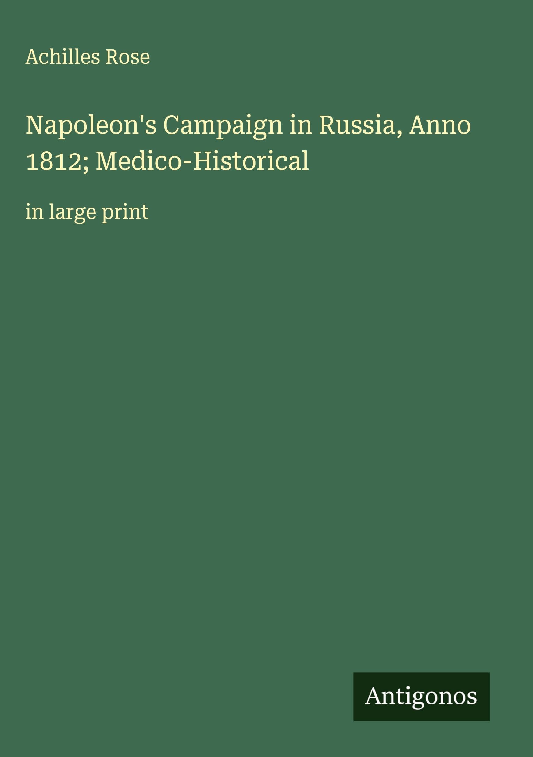 Napoleon's Campaign in Russia, Anno 1812; Medico-Historical Classics