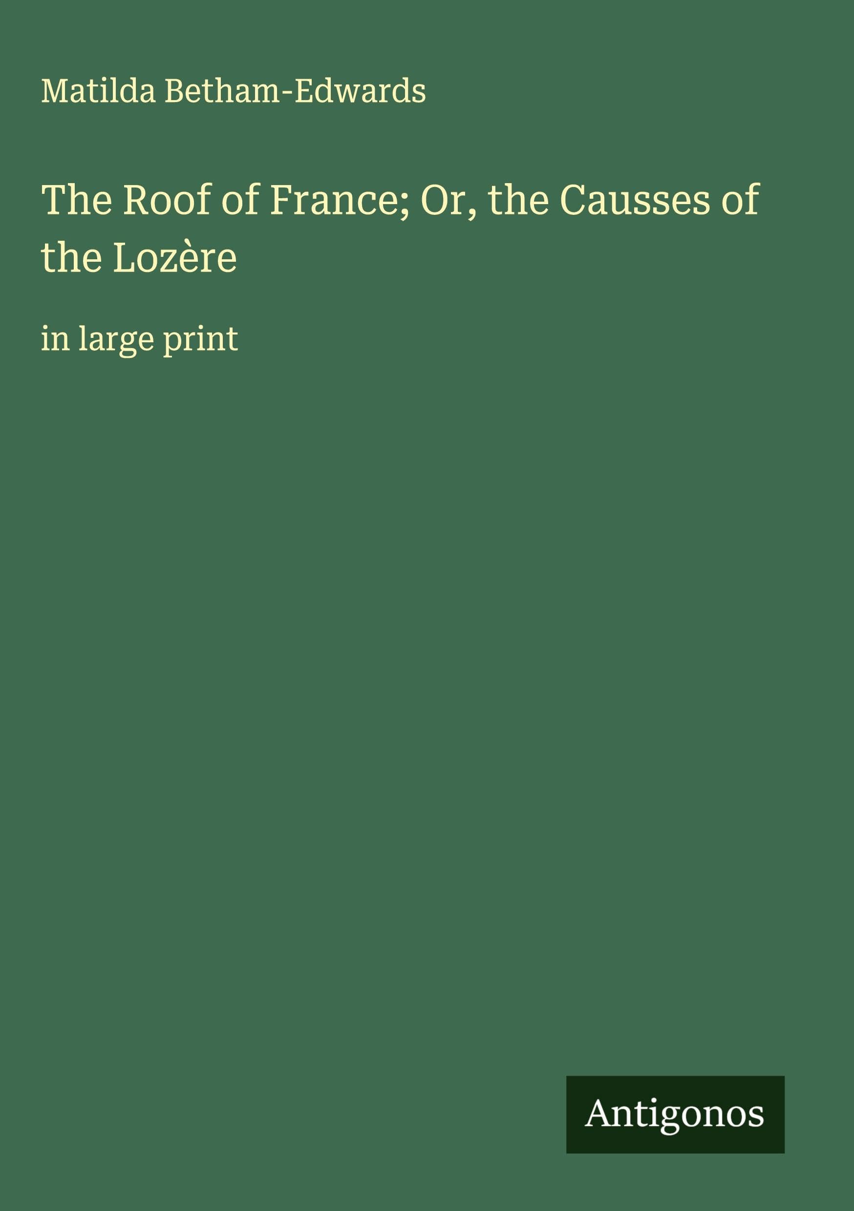 The Roof of France; Or, the Causses of the Lozère Classics