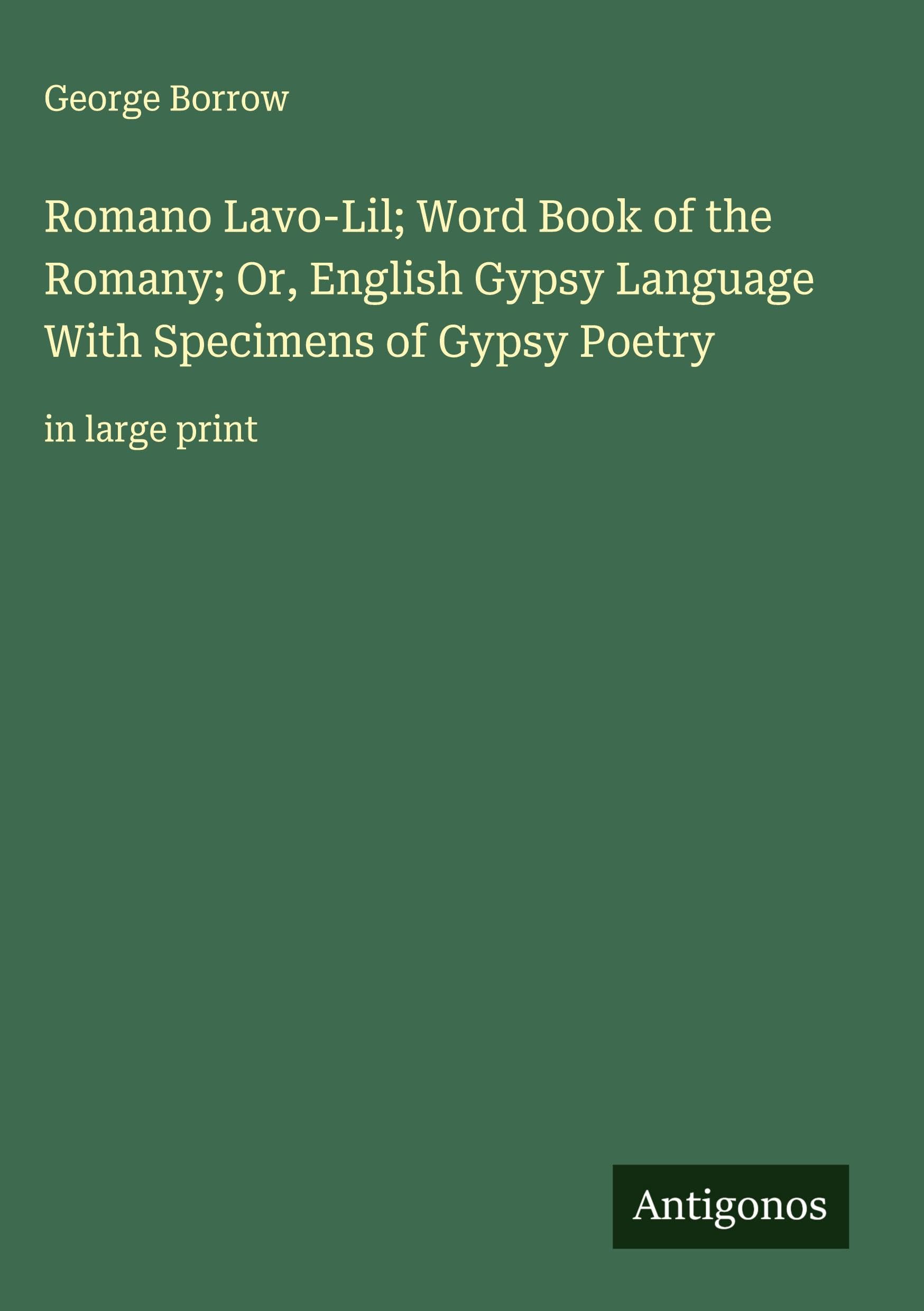 Romano Lavo-Lil; Word Book of the Romany; Or, English Gypsy Language With Specimens of Gypsy Poetry Classics