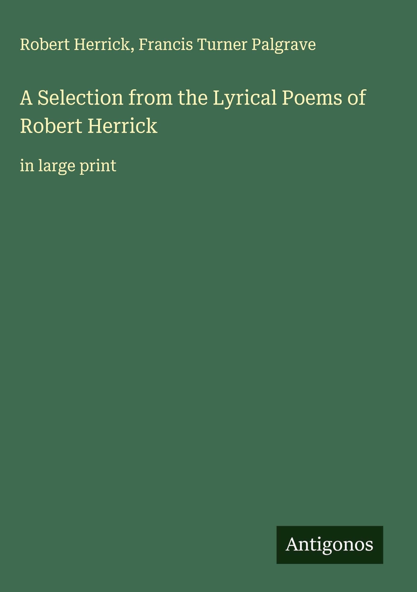 A Selection from the Lyrical Poems of Robert Herrick Classics
