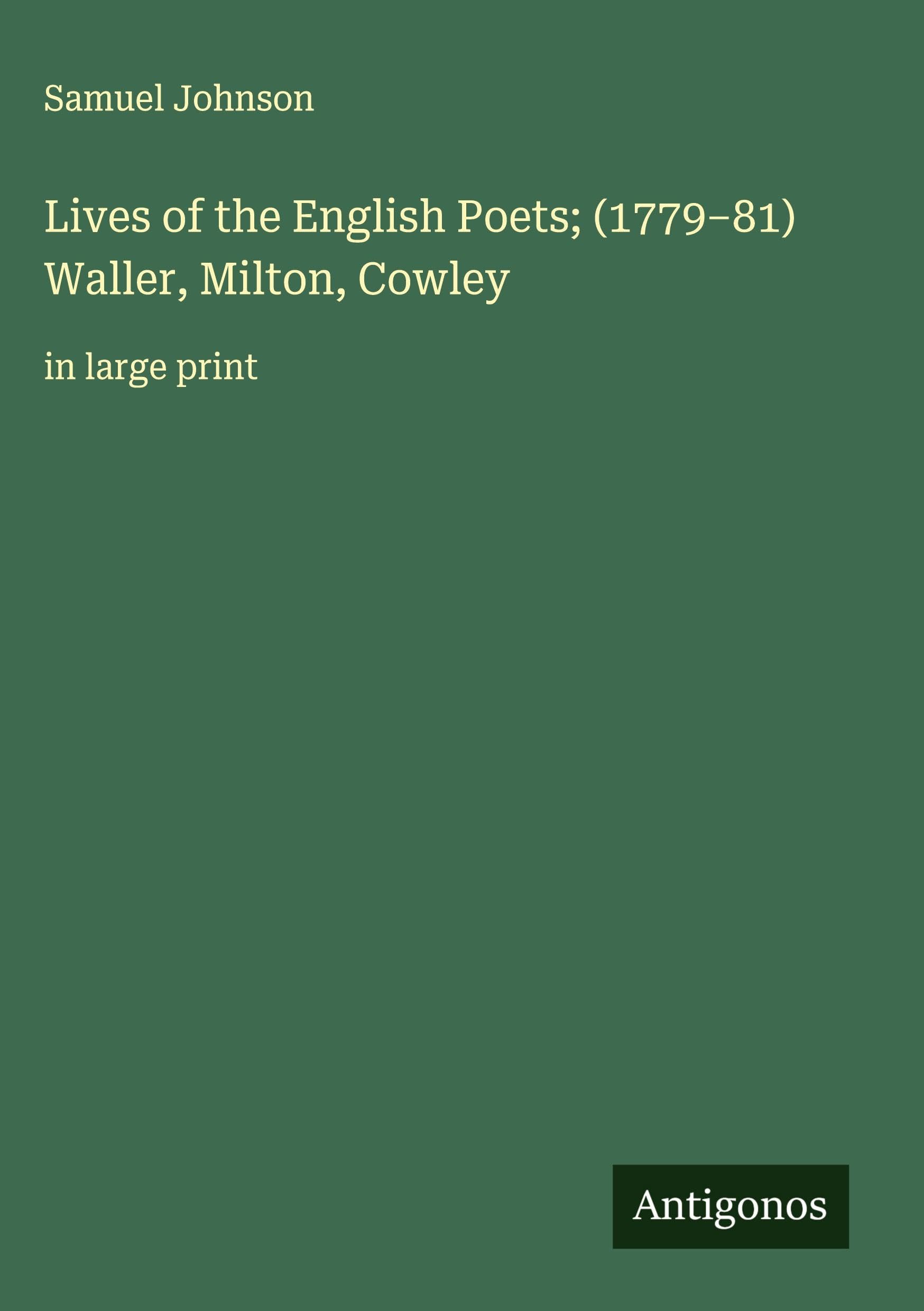 Lives of the English Poets; (1779-81) Waller, Milton, Cowley Classics