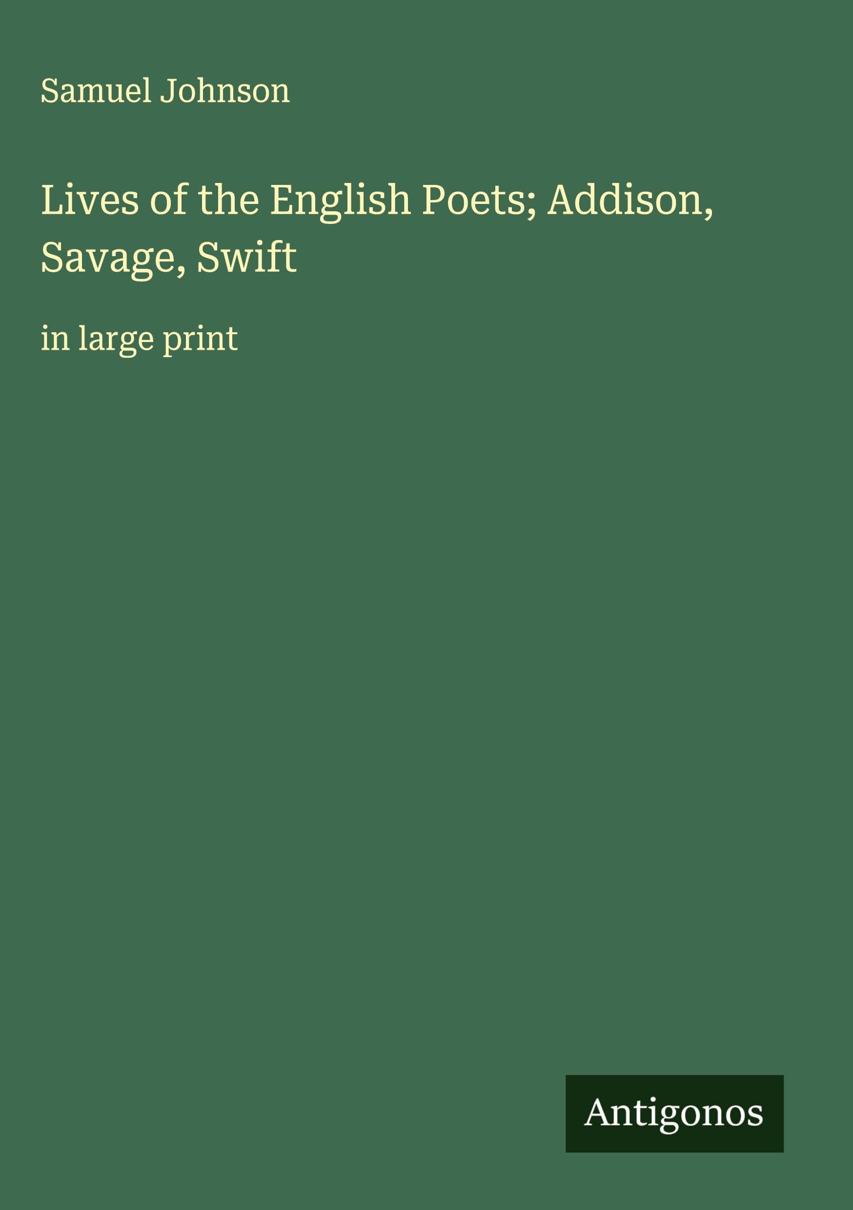 Lives of the English Poets; Addison, Savage, Swift Classics