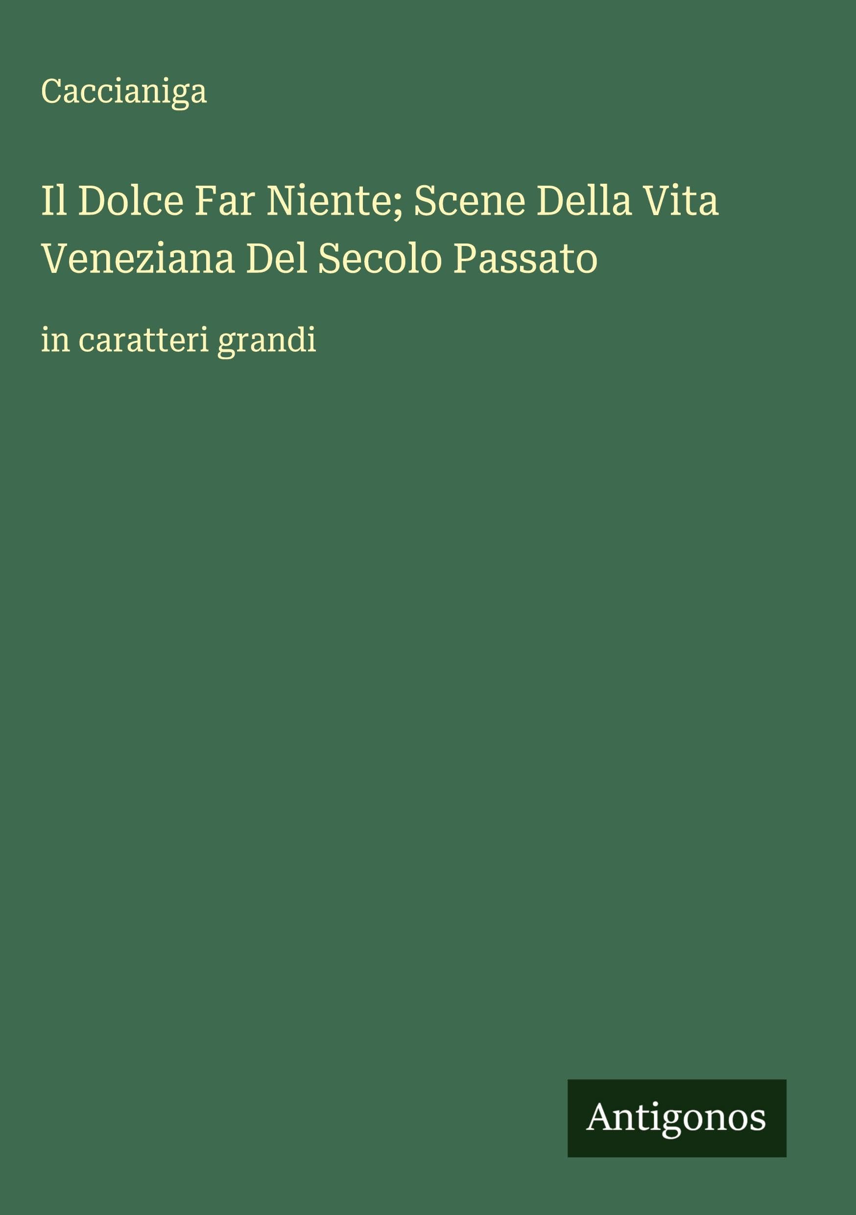 Il Dolce Far Niente; Scene Della Vita Veneziana Del Secolo Passato Classics