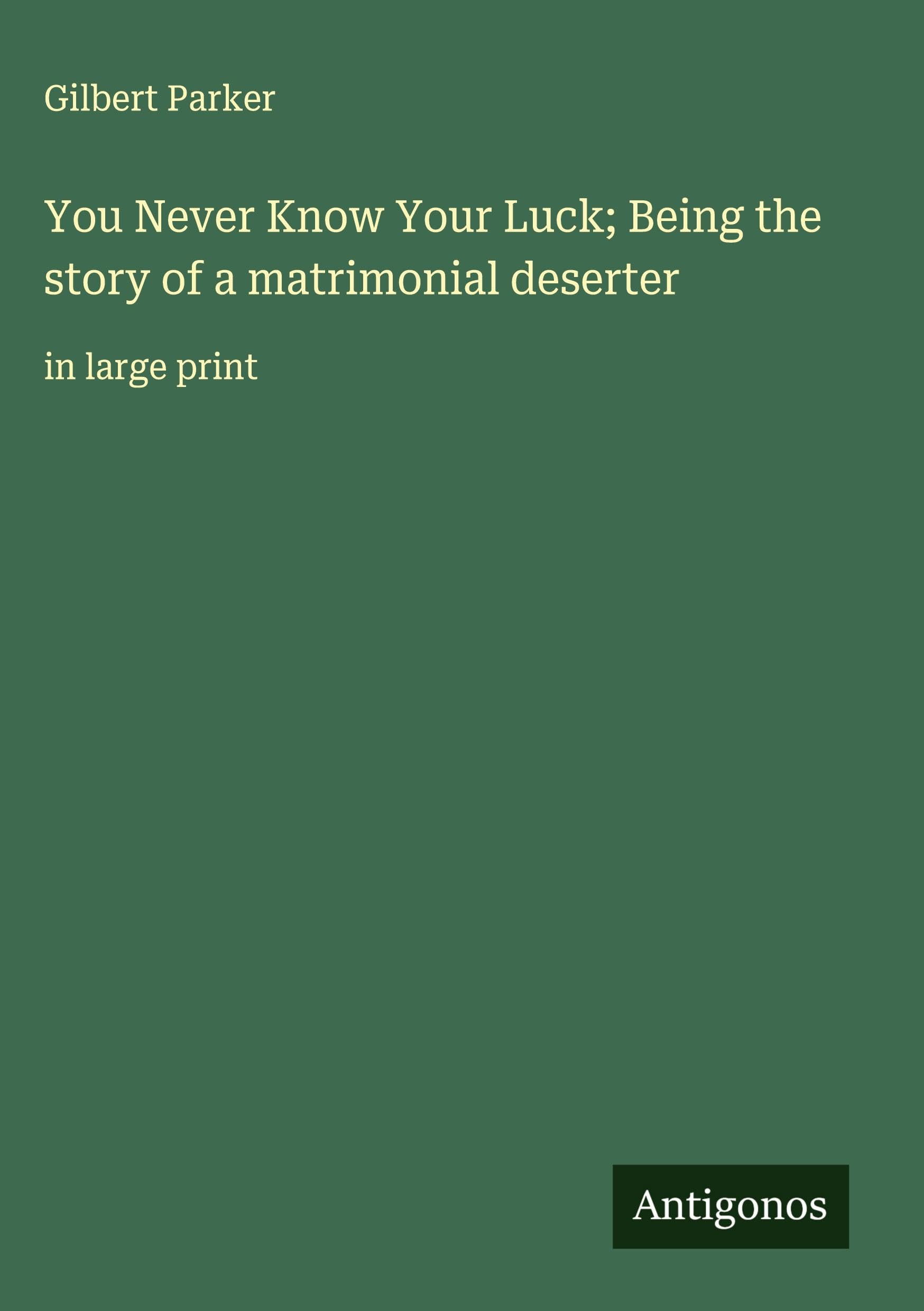 You Never Know Your Luck; Being the story of a matrimonial deserter Classics