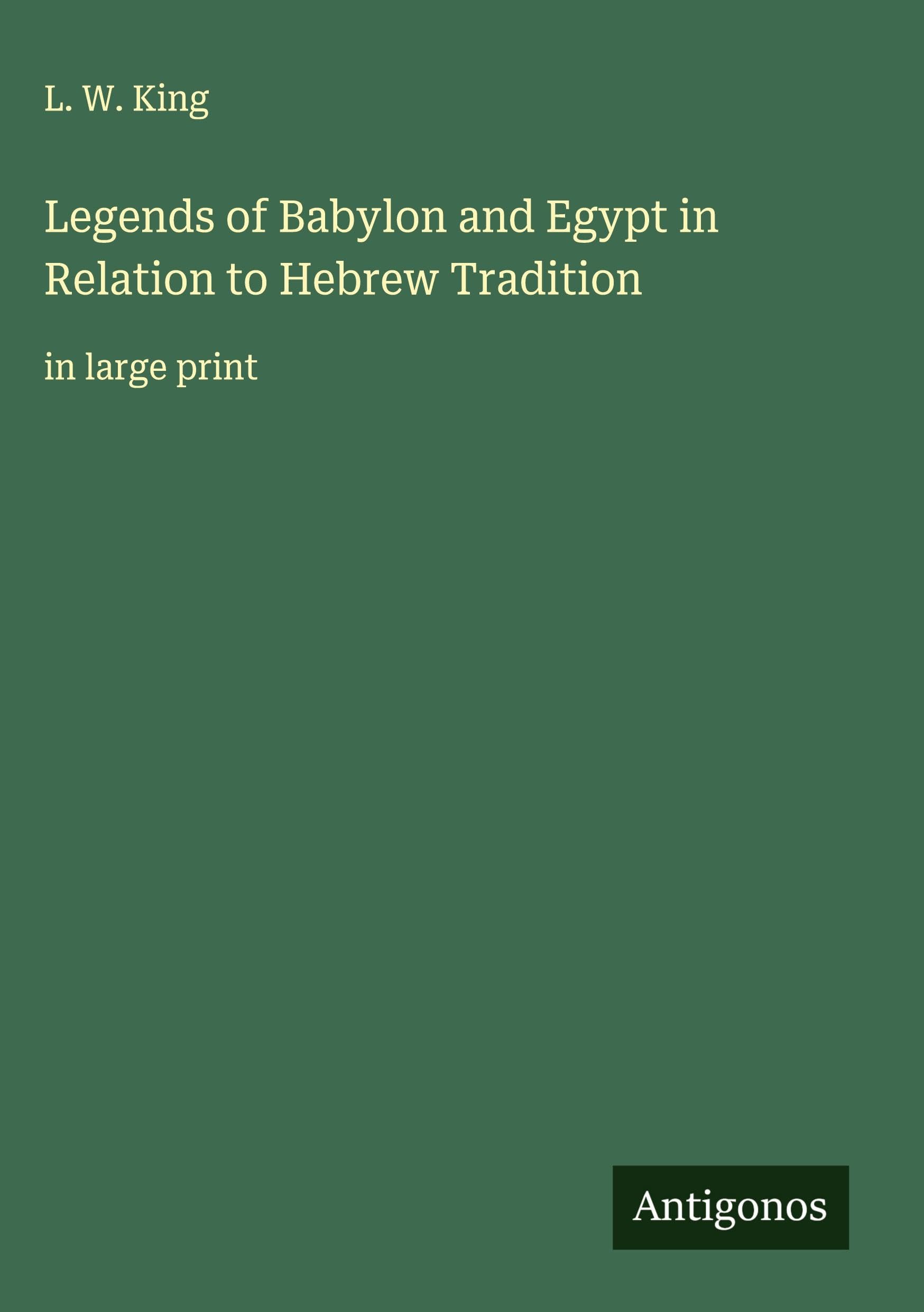 Legends of Babylon and Egypt in Relation to Hebrew Tradition Classics
