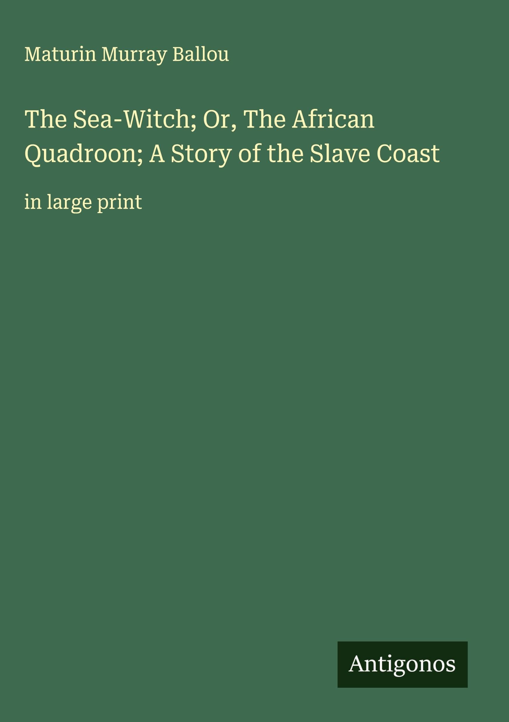 The Sea-Witch; Or, The African Quadroon; A Story of the Slave Coast Classics