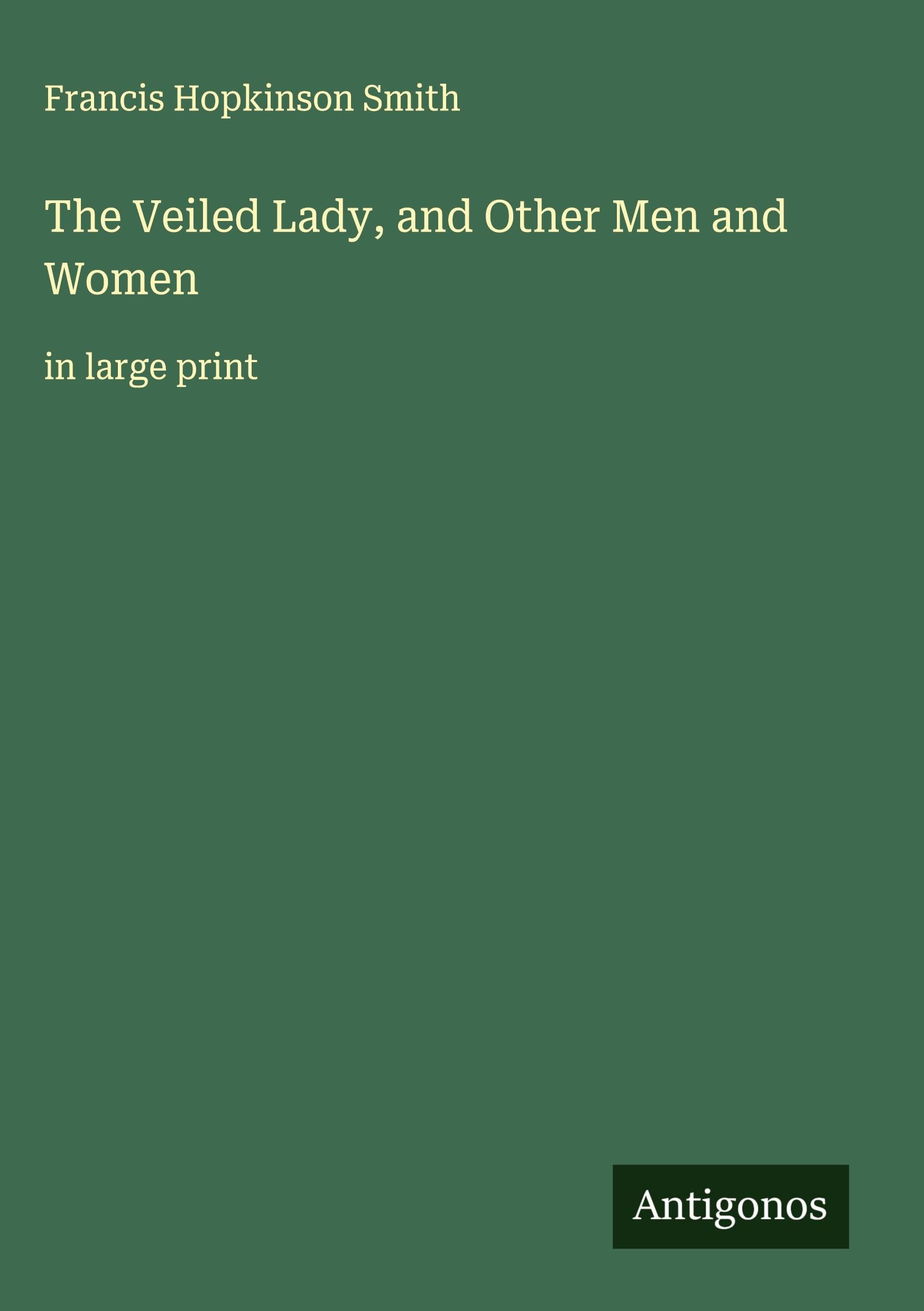 The Veiled Lady, and Other Men and Women Classics