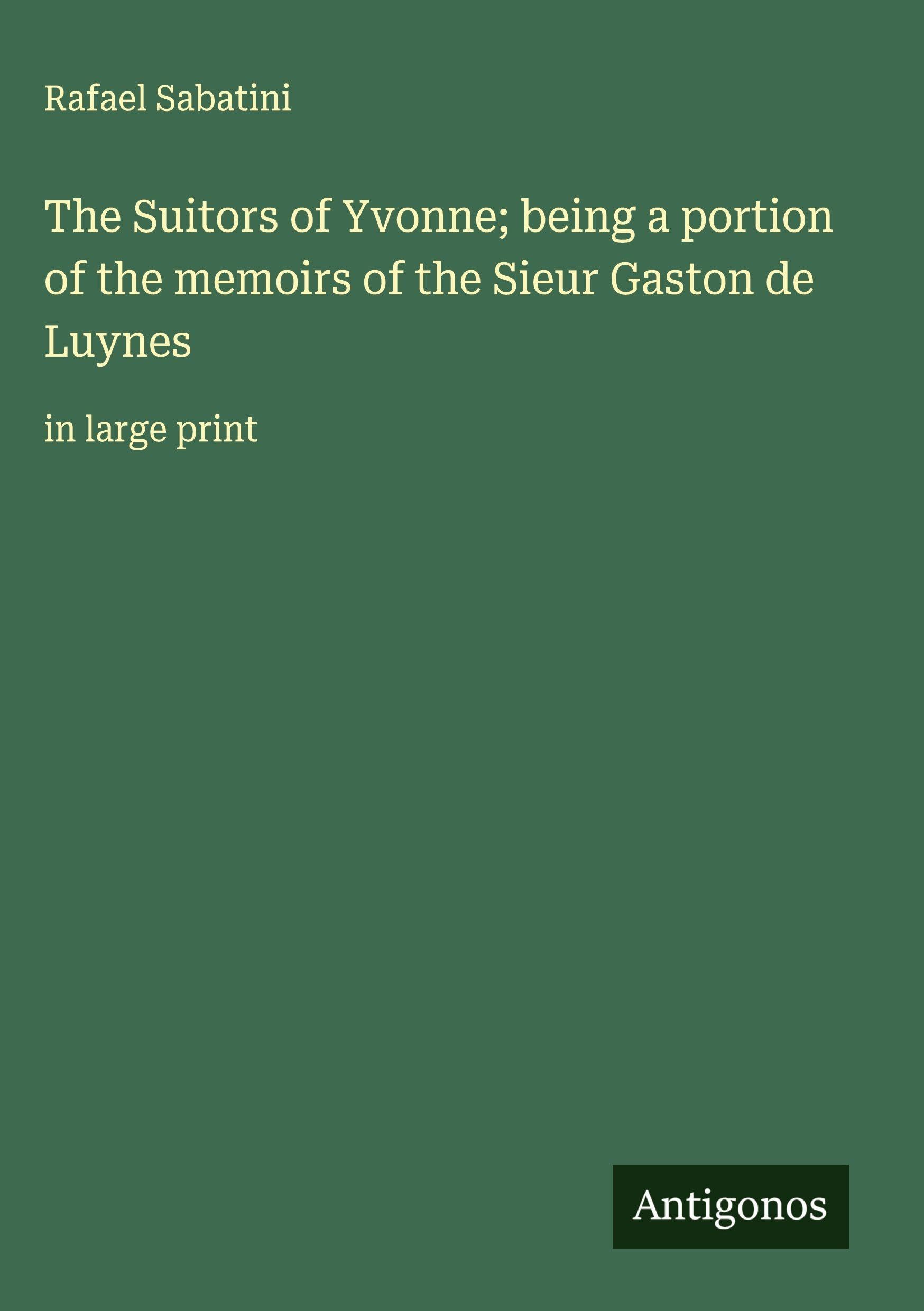 The Suitors of Yvonne; being a portion of the memoirs of the Sieur Gaston de Luynes Classics