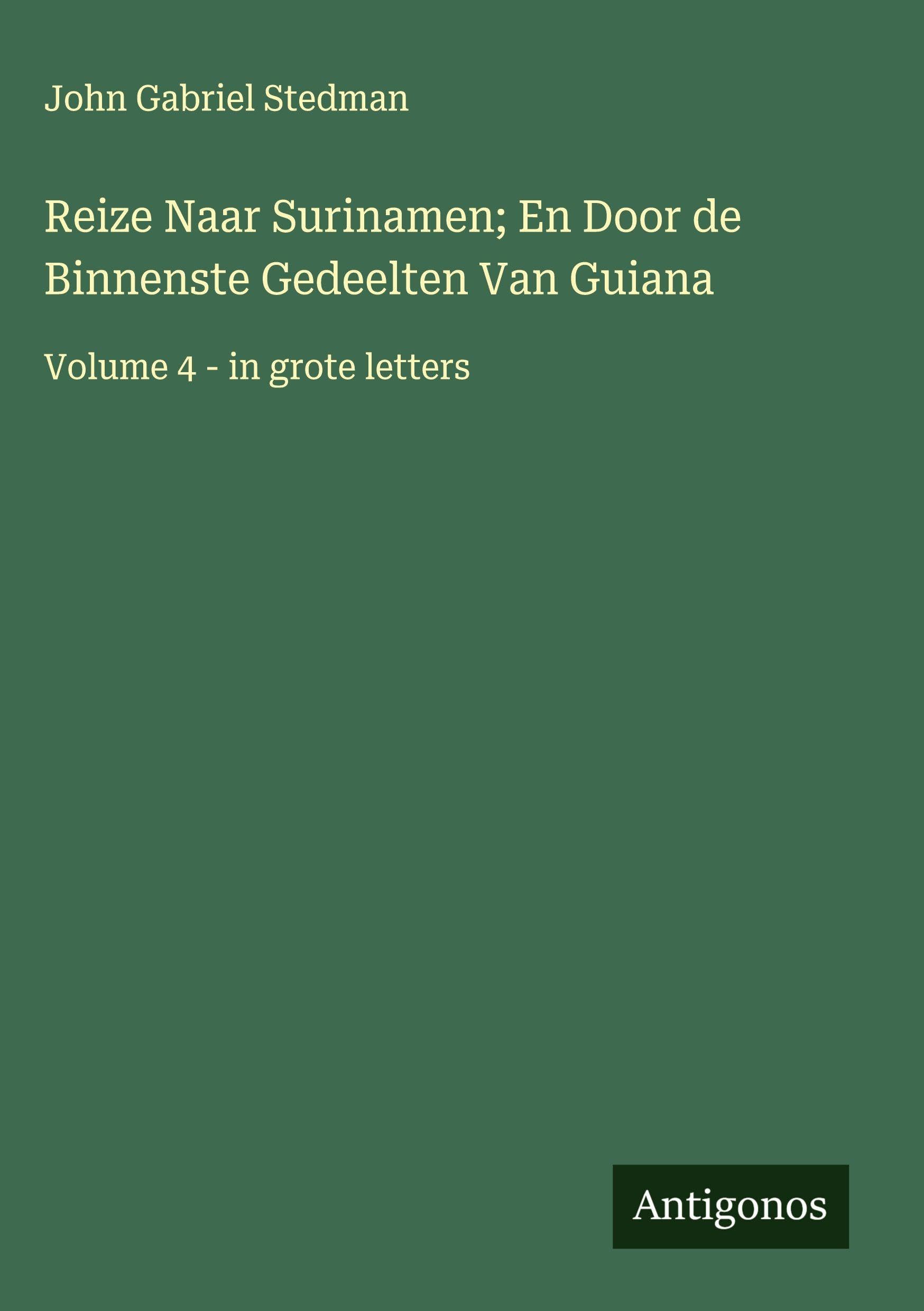 Reize Naar Surinamen; En Door de Binnenste Gedeelten Van Guiana Classics