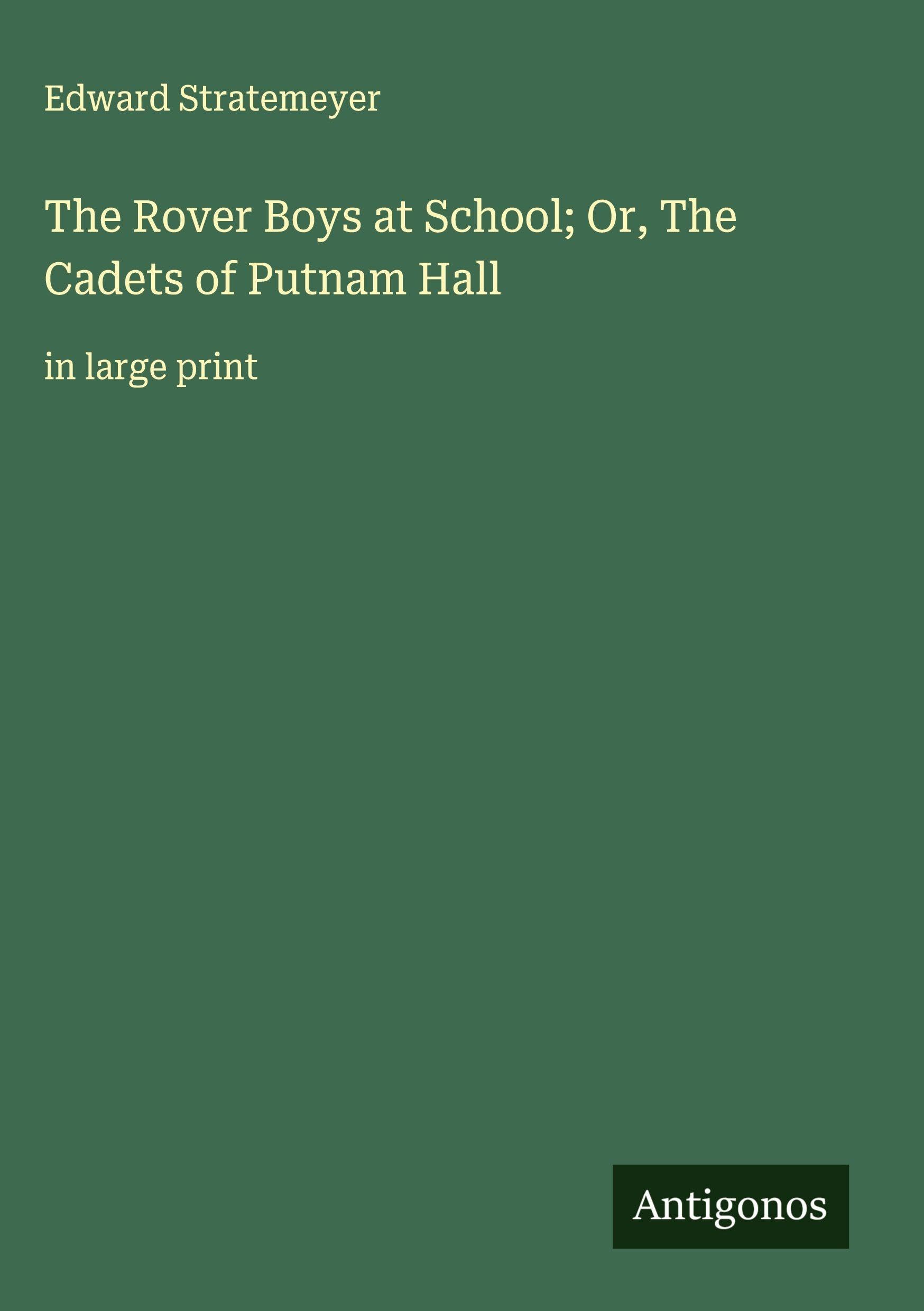 The Rover Boys at School; Or, The Cadets of Putnam Hall Classics
